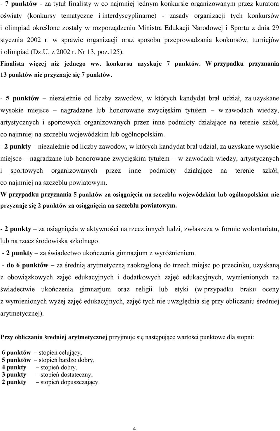 Nr 13, poz.125). Finalista więcej niż jednego ww. konkursu uzyskuje 7 punktów. W przypadku przyznania 13 punktów nie przyznaje się 7 punktów.