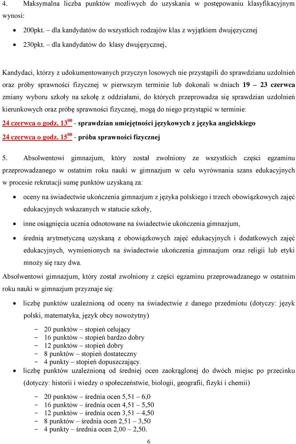 w dniach 19 23 czerwca zmiany wyboru szkoły na szkołę z oddziałami, do których przeprowadza się sprawdzian uzdolnień kierunkowych oraz próbę sprawności fizycznej, mogą do niego przystąpić w terminie: