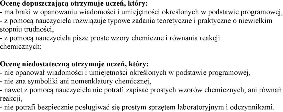 niedostateczną otrzymuje uczeń, który: - nie opanował wiadomości i umiejętności określonych w podstawie programowej, - nie zna symboliki ani nomenklatury chemicznej, -