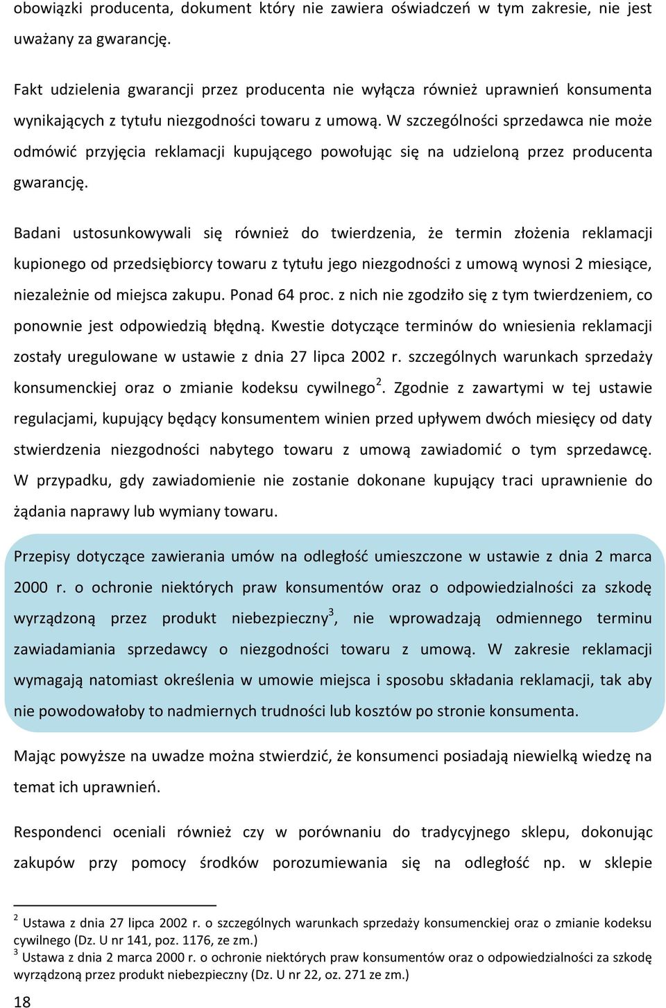 W szczególności sprzedawca nie może odmówić przyjęcia reklamacji kupującego powołując się na udzieloną przez producenta gwarancję.