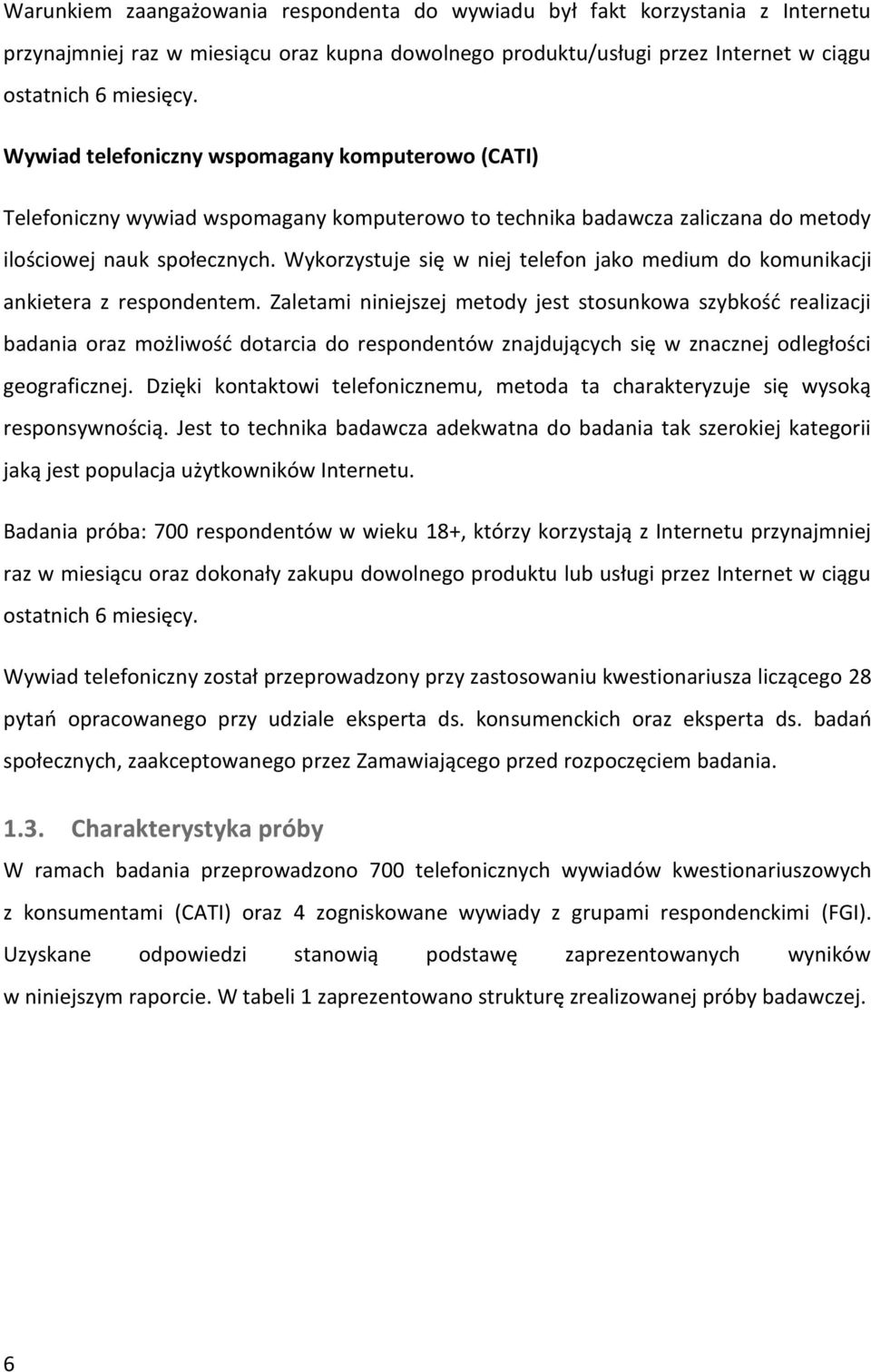 Wykorzystuje się w niej telefon jako medium do komunikacji ankietera z respondentem.