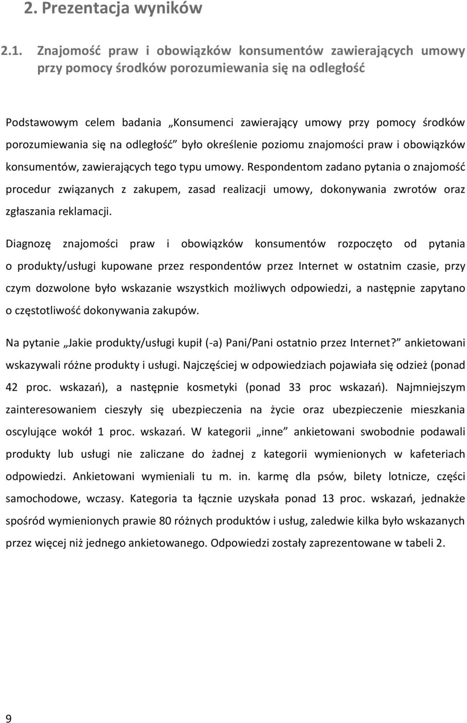 porozumiewania się na odległość było określenie poziomu znajomości praw i obowiązków konsumentów, zawierających tego typu umowy.