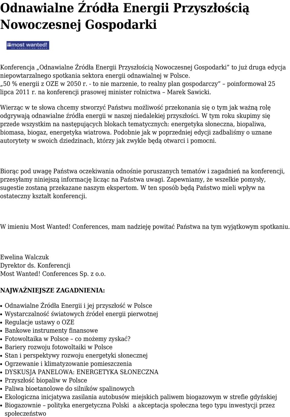 Wierząc w te słowa chcemy stworzyć Państwu możliwość przekonania się o tym jak ważną rolę odgrywają odnawialne źródła energii w naszej niedalekiej przyszłości.