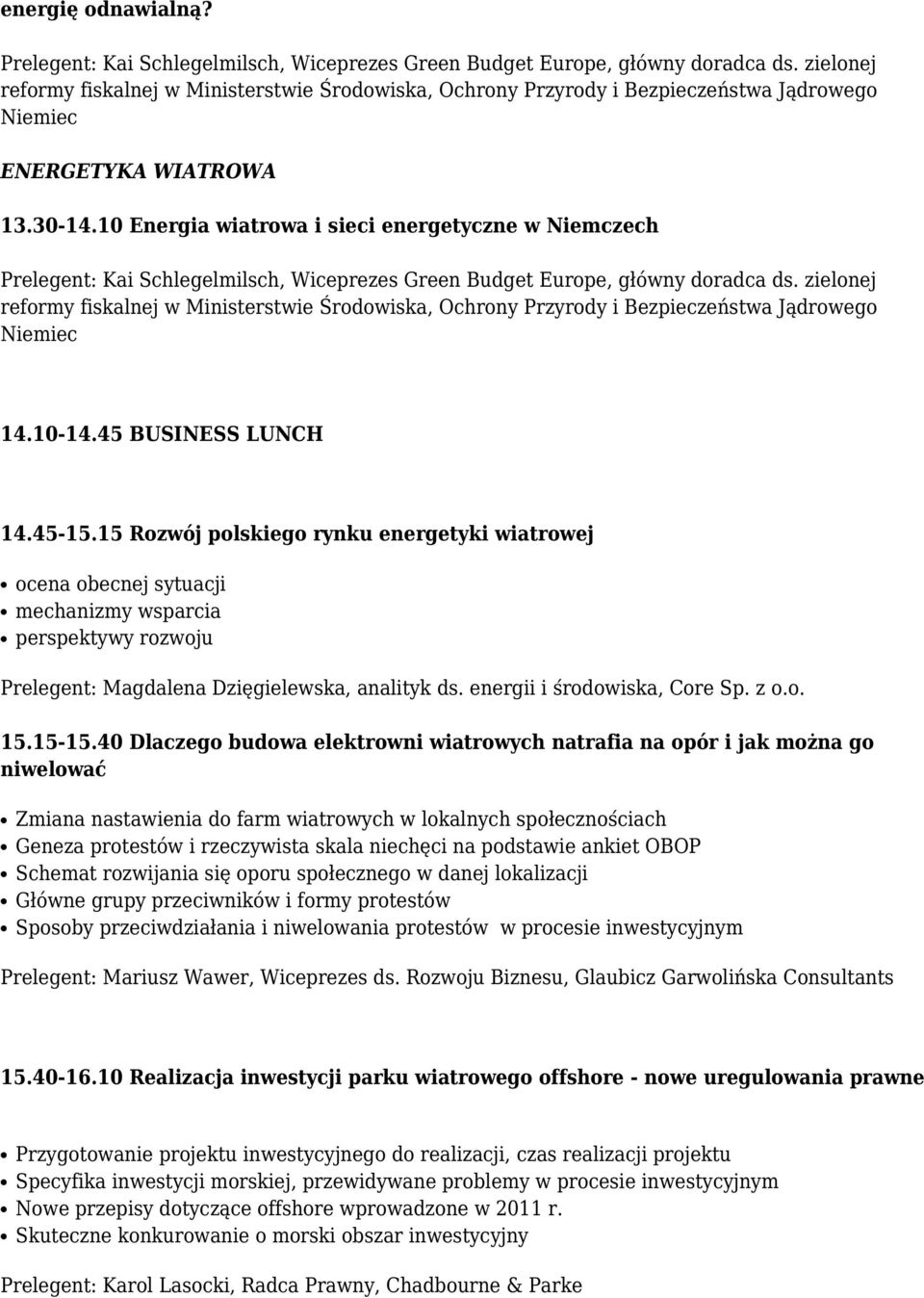 10 Energia wiatrowa i sieci energetyczne w Niemczech Prelegent: Kai Schlegelmilsch, Wiceprezes Green Budget Europe, główny doradca ds.