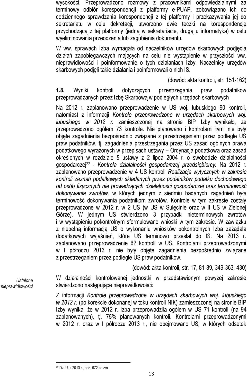 jej do sekretariatu w celu dekretacji, utworzono dwie teczki na korespondencję przychodzącą z tej platformy (jedną w sekretariacie, drugą u informatyka) w celu wyeliminowania przeoczenia lub