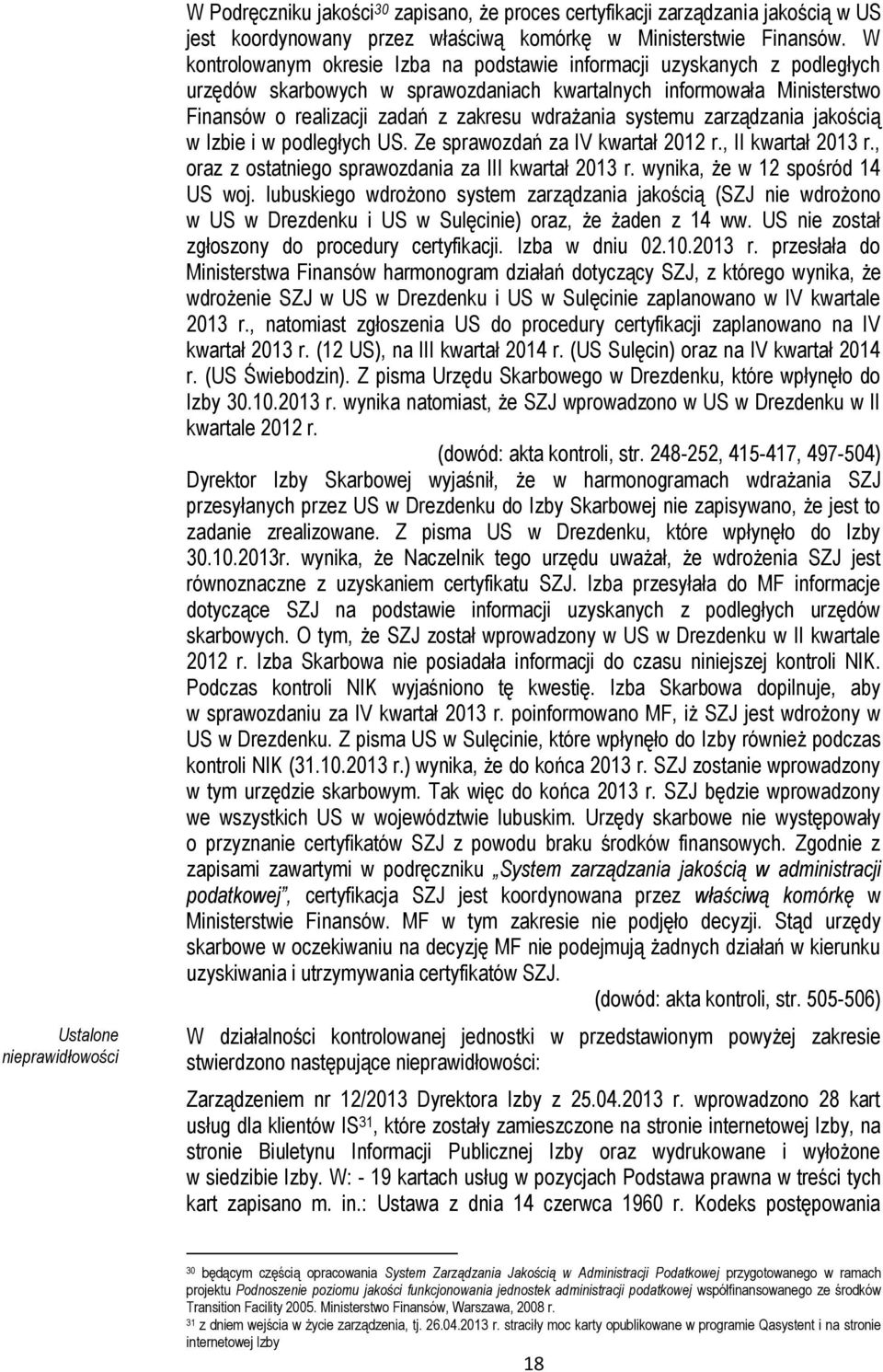 systemu zarządzania jakością w Izbie i w podległych US. Ze sprawozdań za IV kwartał 2012 r., II kwartał 2013 r., oraz z ostatniego sprawozdania za III kwartał 2013 r.