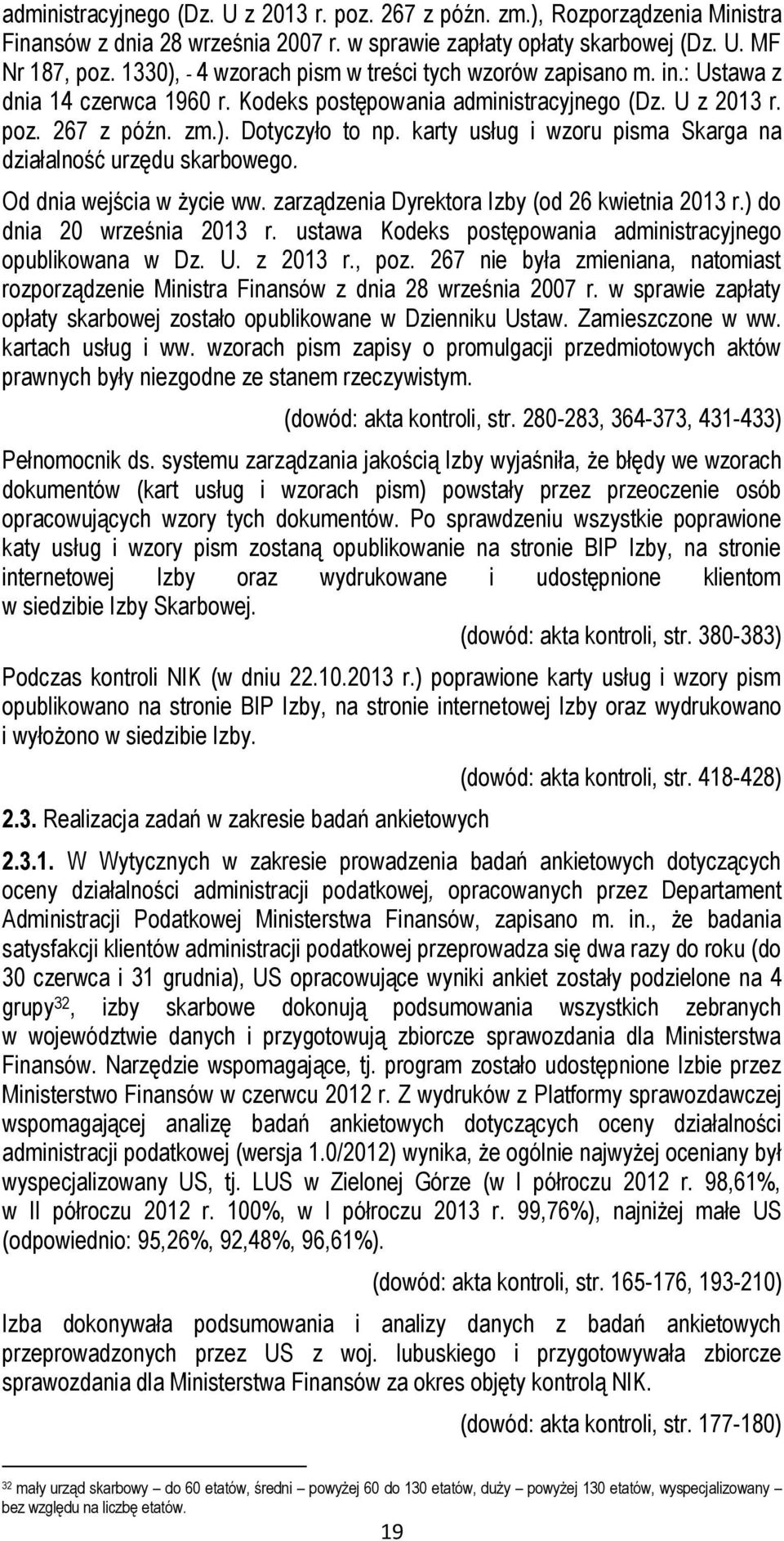 karty usług i wzoru pisma Skarga na działalność urzędu skarbowego. Od dnia wejścia w życie ww. zarządzenia Dyrektora Izby (od 26 kwietnia 2013 r.) do dnia 20 września 2013 r.