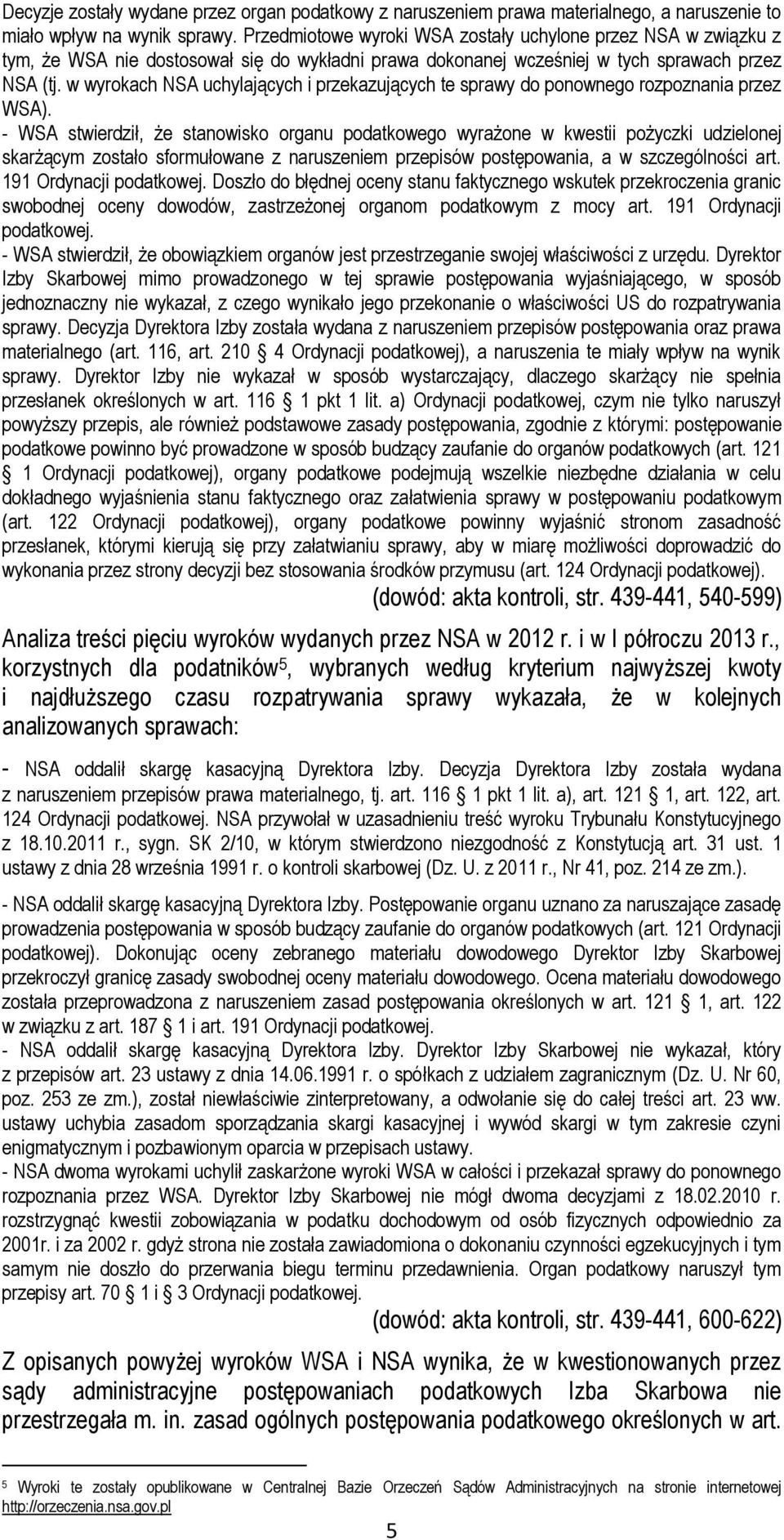 w wyrokach NSA uchylających i przekazujących te sprawy do ponownego rozpoznania przez WSA).