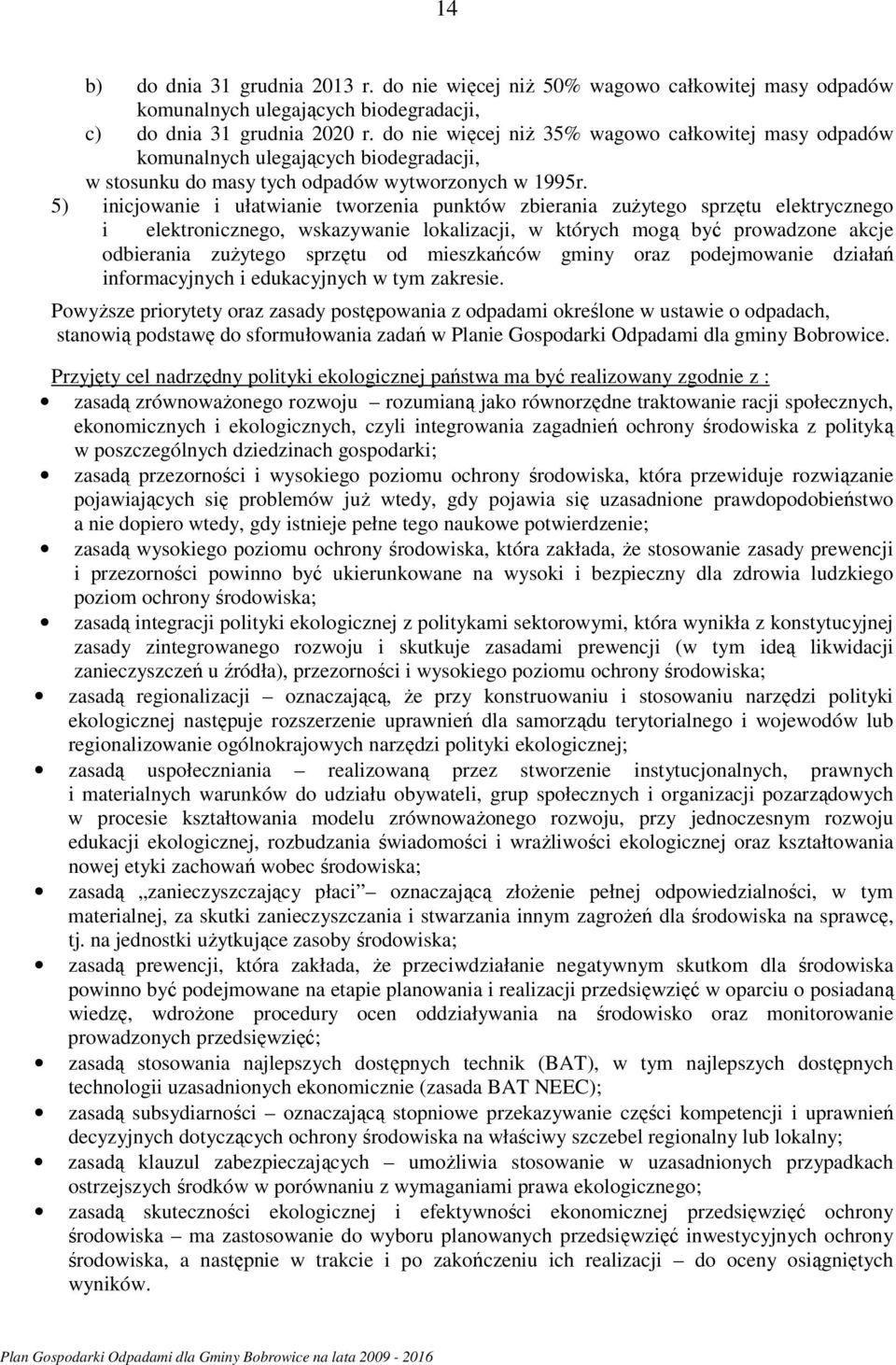 5) inicjowanie i ułatwianie tworzenia punktów zbierania zużytego sprzętu elektrycznego i elektronicznego, wskazywanie lokalizacji, w których mogą być prowadzone akcje odbierania zużytego sprzętu od