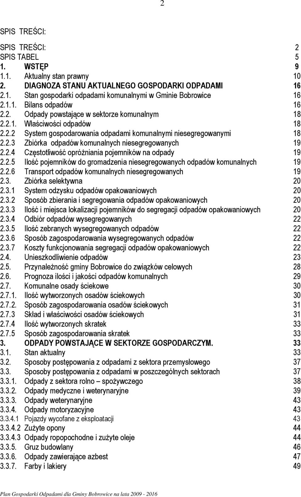 2.4 Częstotliwość opróżniania pojemników na odpady 19 2.2.5 Ilość pojemników do gromadzenia niesegregowanych odpadów komunalnych 19 2.2.6 Transport odpadów komunalnych niesegregowanych 19 2.3.