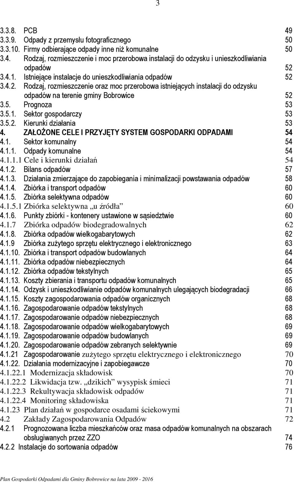 5.1. Sektor gospodarczy 53 3.5.2. Kierunki działania 53 4. ZAŁOŻONE CELE I PRZYJĘTY SYSTEM GOSPODARKI ODPADAMI 54 4.1. Sektor komunalny 54 4.1.1. Odpady komunalne 54 4.1.1.1 Cele i kierunki działań 54 4.