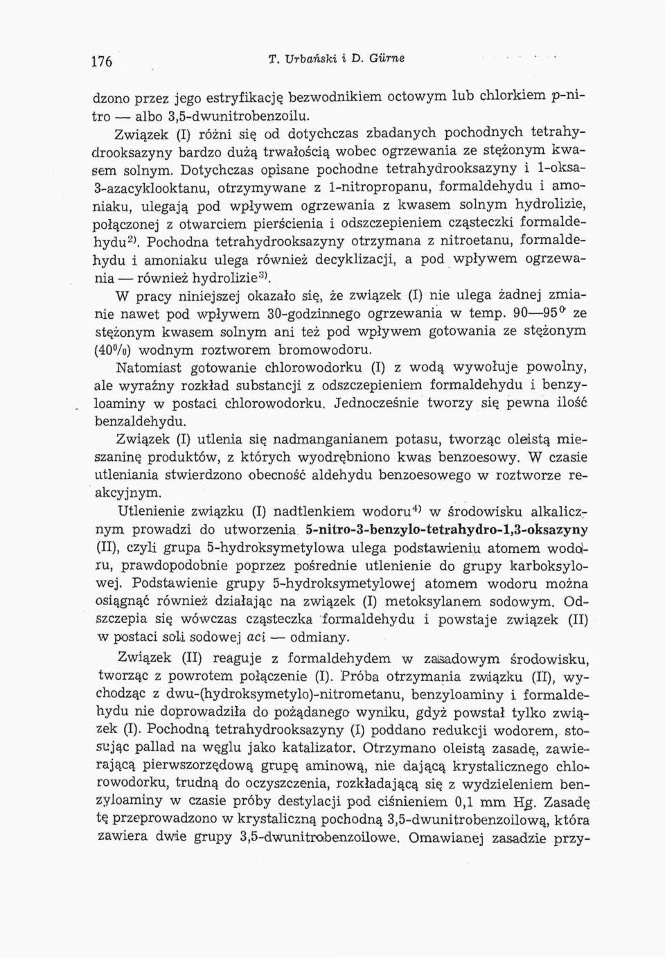 Dotychczas opisane pochodne tetrahydrooksazyny i 1-oksa- 3-azacyklooktanu, otrzymywane z 1-nitropropanu, formaldehydu i amoniaku, ulegają pod wpływem ogrzewania z kwasem solnym hydrolizie, połączonej