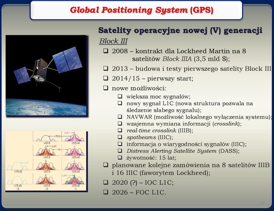 NAVWAR (możliwość lokalnego wyłączenia systemu); wzajemna wymiana informacji (crosslink); real-time crosslink (IIIB); spotbeams (IIIC); informacja o wiarygodności sygnałów