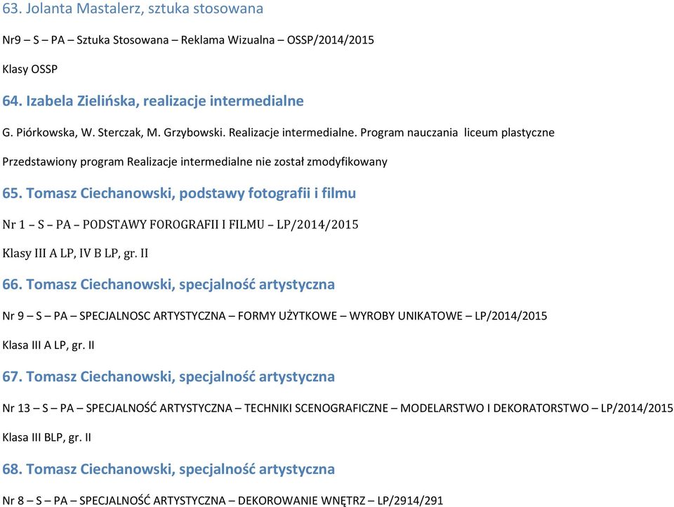 Tomasz Ciechanowski, podstawy fotografii i filmu Nr 1 S PA PODSTAWY FOROGRAFII I FILMU LP/2014/2015 Klasy III A LP, IV B LP, gr. II 66.