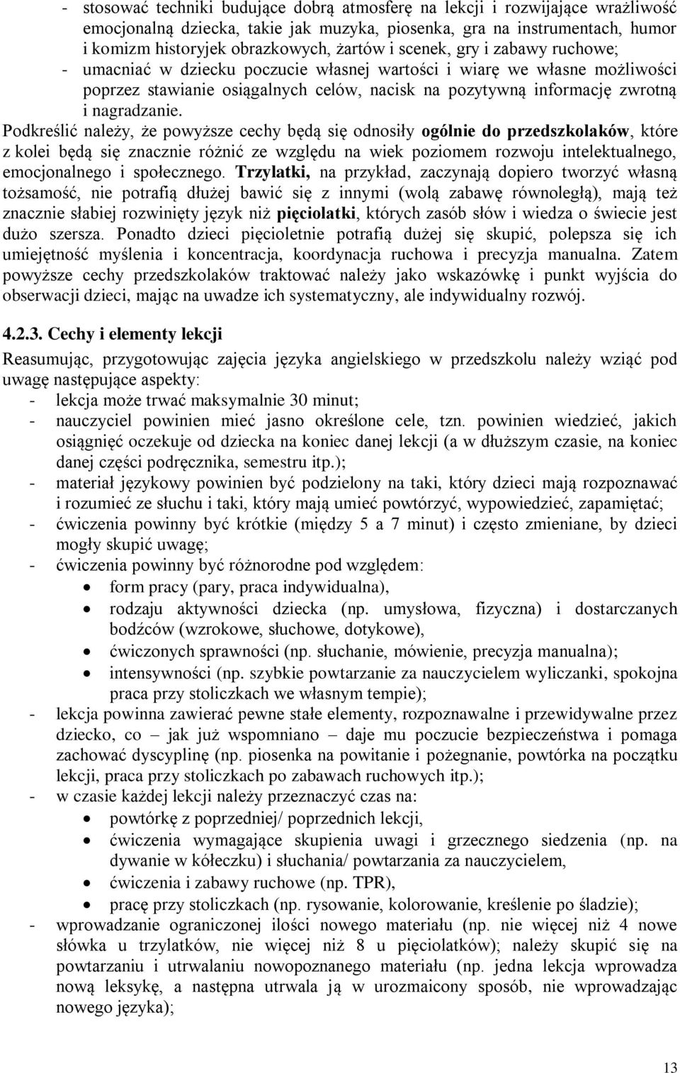 Podkreślić należy, że powyższe cechy będą się odnosiły ogólnie do przedszkolaków, które z kolei będą się znacznie różnić ze względu na wiek poziomem rozwoju intelektualnego, emocjonalnego i