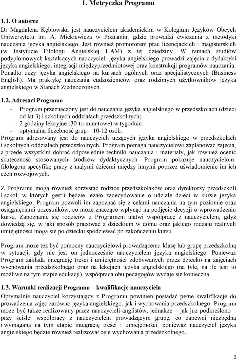 Jest również promotorem prac licencjackich i magisterskich (w Instytucie Filologii Angielskiej UAM) z tej dziedziny.