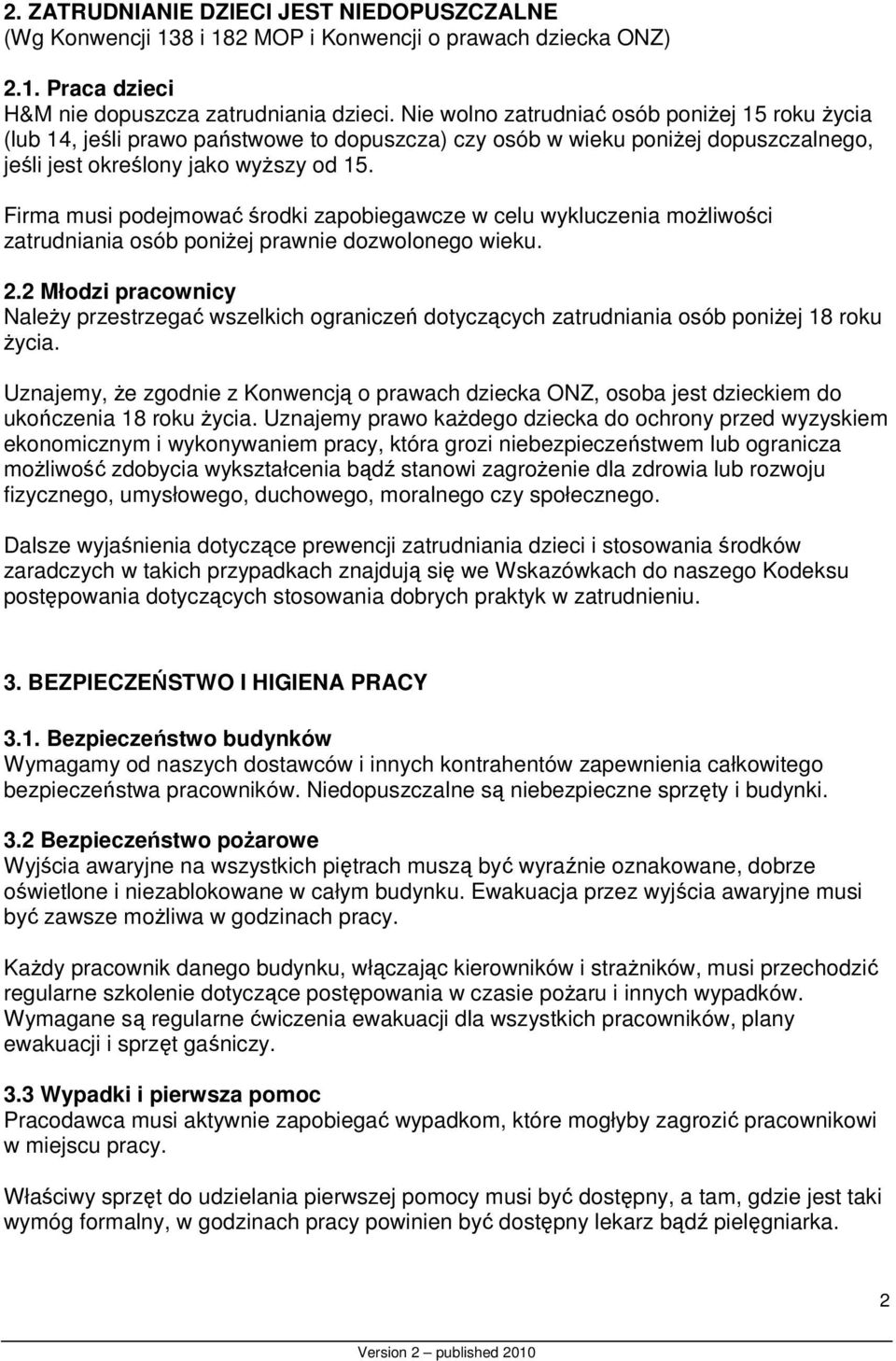 Firma musi podejmować środki zapobiegawcze w celu wykluczenia możliwości zatrudniania osób poniżej prawnie dozwolonego wieku. 2.