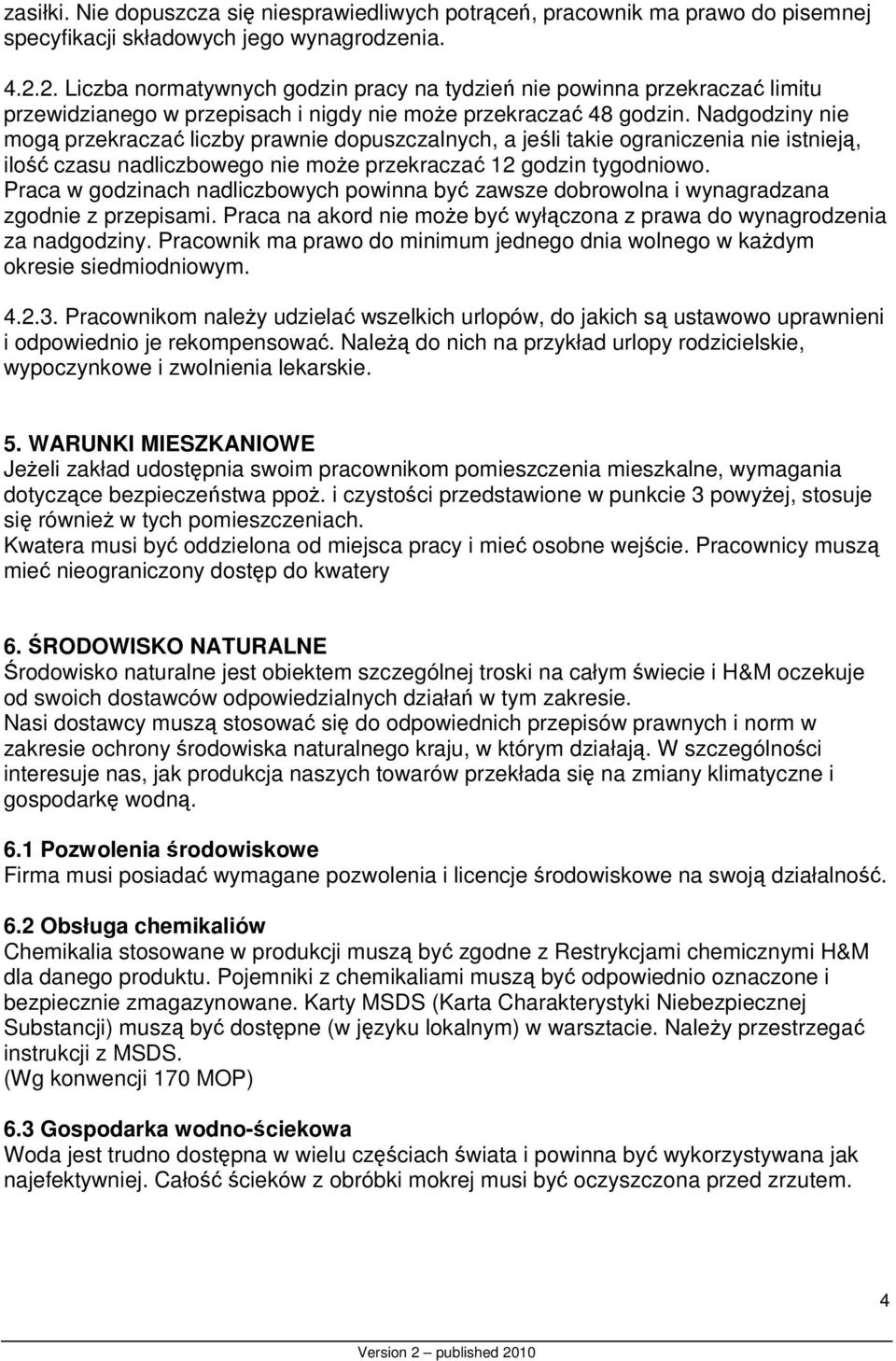 Nadgodziny nie mogą przekraczać liczby prawnie dopuszczalnych, a jeśli takie ograniczenia nie istnieją, ilość czasu nadliczbowego nie może przekraczać 12 godzin tygodniowo.