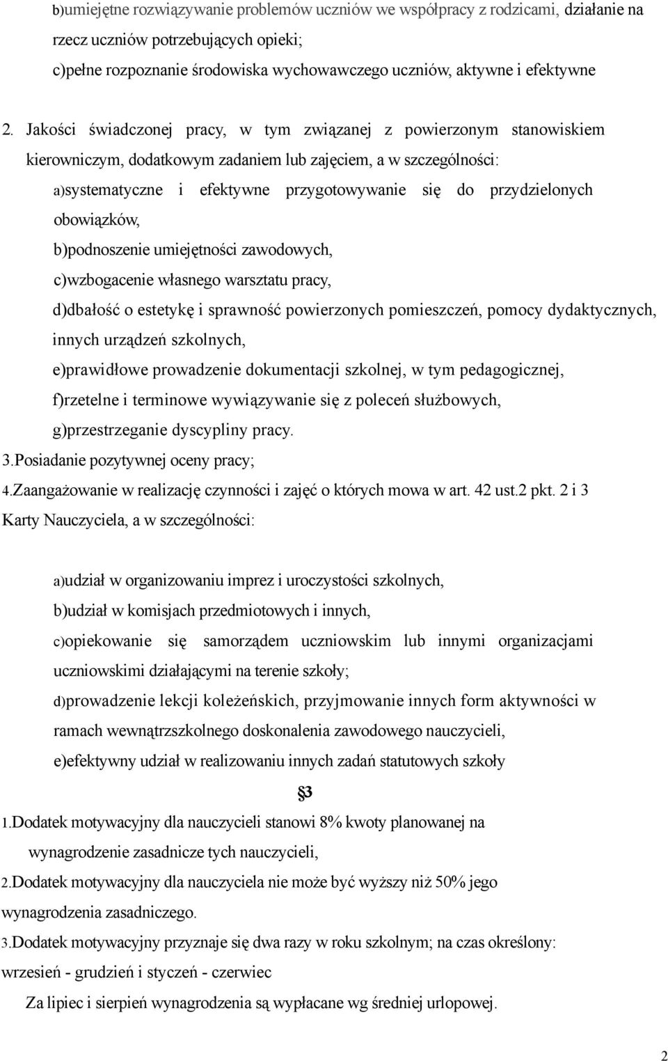 przydzielonych obowiązków, b)podnoszenie umiejętności zawodowych, c)wzbogacenie własnego warsztatu pracy, d)dbałość o estetykę i sprawność powierzonych pomieszczeń, pomocy dydaktycznych, innych