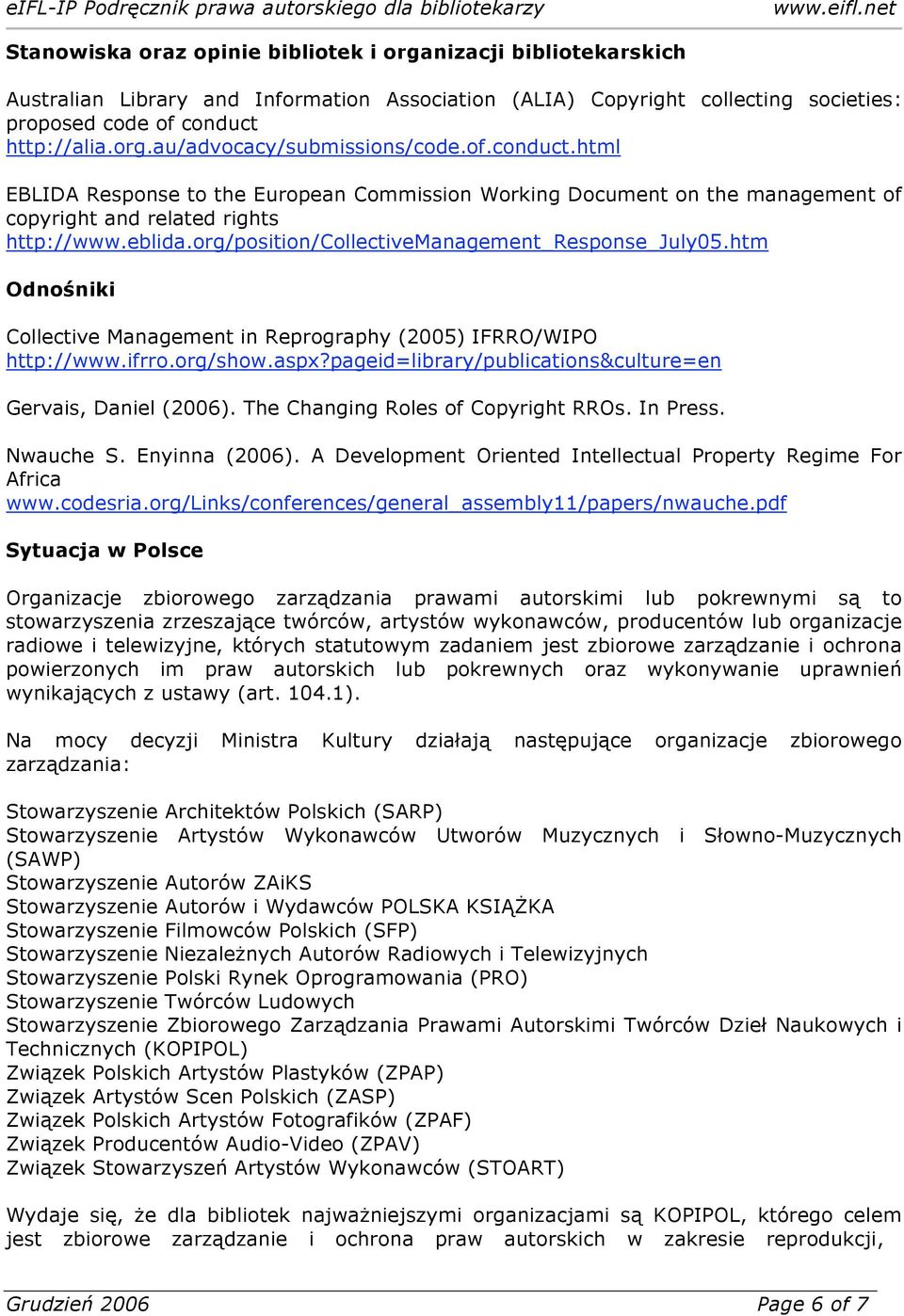 htm Odnośniki Collective Management in Reprography (2005) IFRRO/WIPO http://www.ifrro.org/show.aspx?pageid=library/publications&culture=en Gervais, Daniel (2006). The Changing Roles of Copyright RROs.