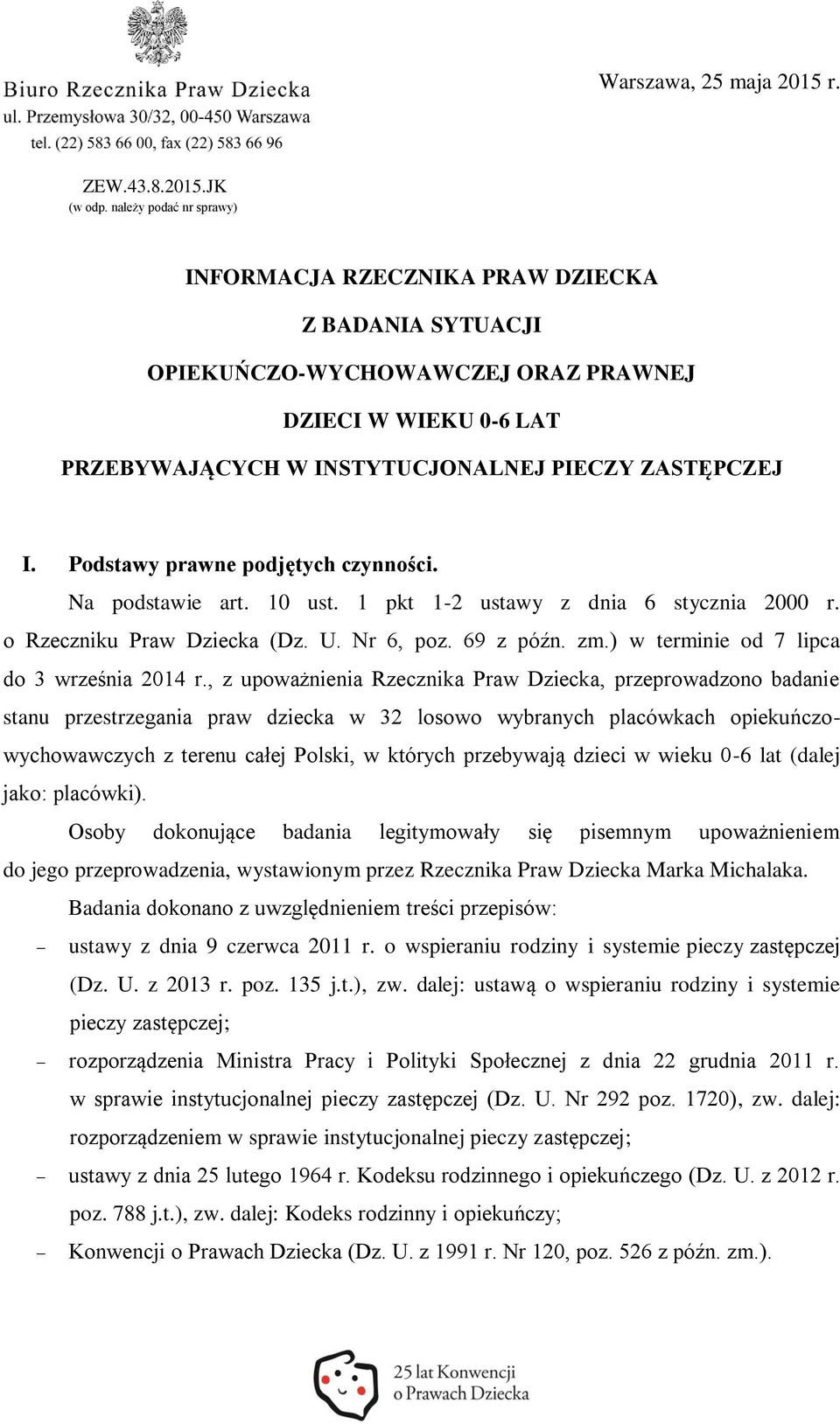 Podstawy prawne podjętych czynności. Na podstawie art. 10 ust. 1 pkt 1-2 ustawy z dnia 6 stycznia 2000 r. o Rzeczniku Praw Dziecka (Dz. U. Nr 6, poz. 69 z późn. zm.