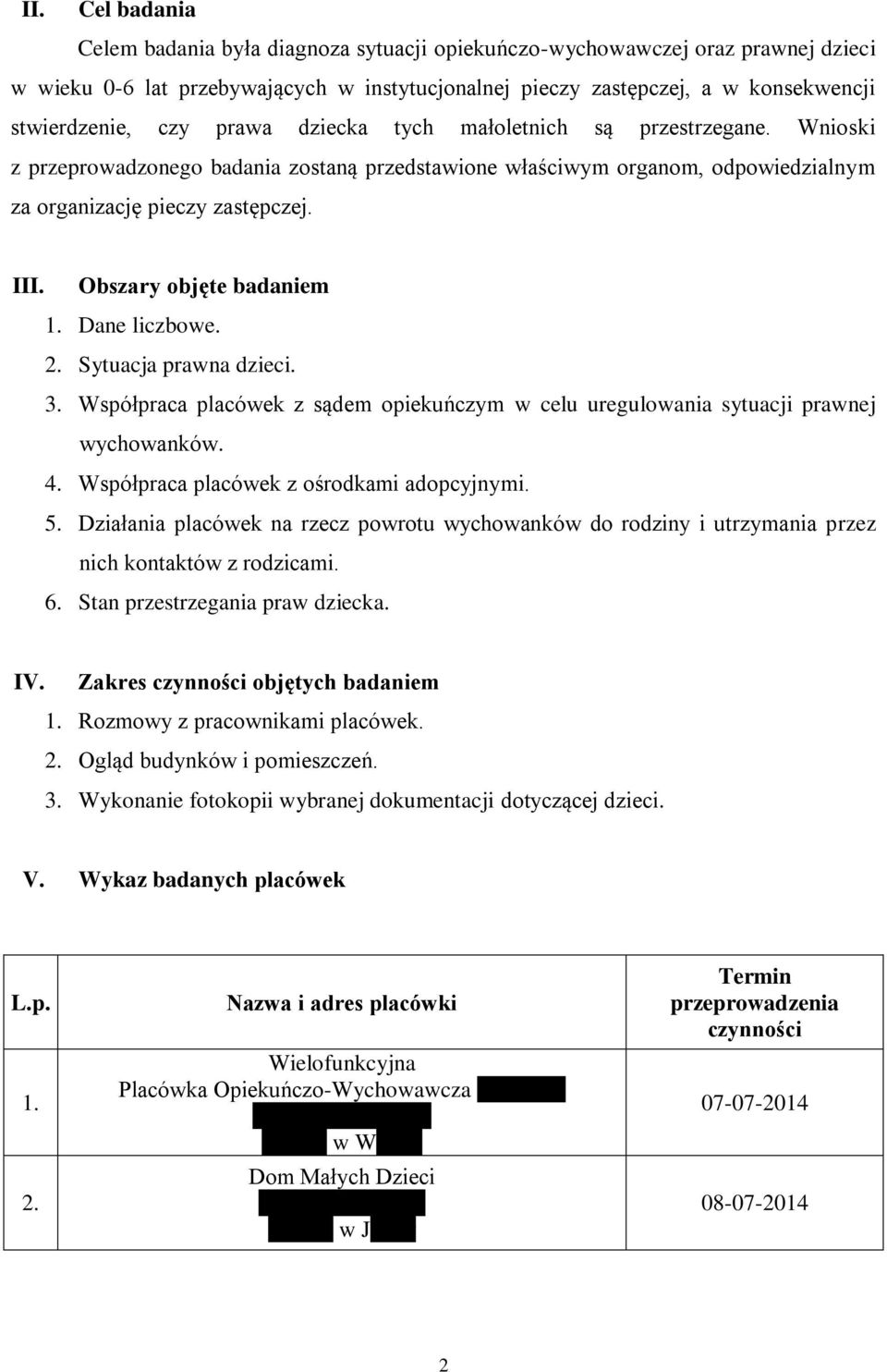 Obszary objęte badaniem 1. Dane liczbowe. 2. Sytuacja prawna dzieci. 3. Współpraca placówek z sądem opiekuńczym w celu uregulowania sytuacji prawnej wychowanków. 4.