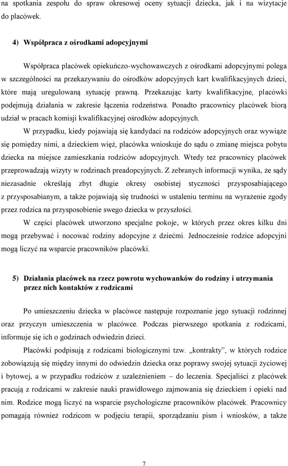 dzieci, które mają uregulowaną sytuację prawną. Przekazując karty kwalifikacyjne, placówki podejmują działania w zakresie łączenia rodzeństwa.