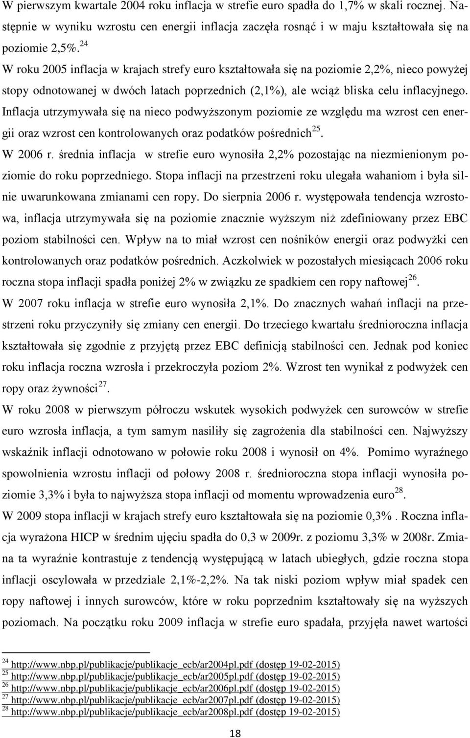 Inflacja utrzymywała się na nieco podwyższonym poziomie ze względu ma wzrost cen energii oraz wzrost cen kontrolowanych oraz podatków pośrednich 25. W 2006 r.