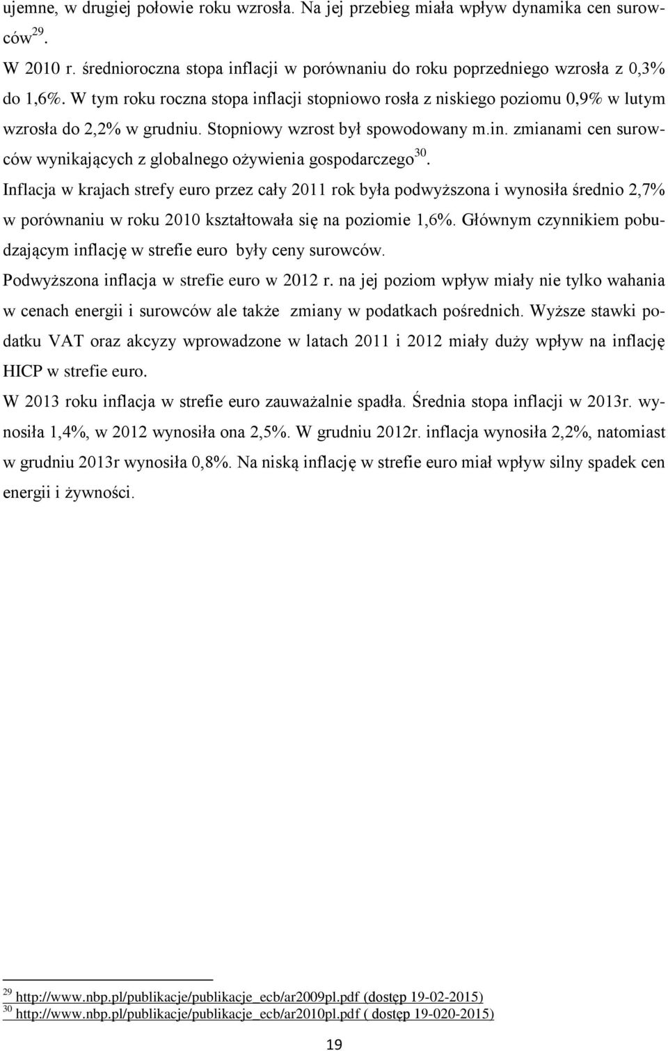 Inflacja w krajach strefy euro przez cały 2011 rok była podwyższona i wynosiła średnio 2,7% w porównaniu w roku 2010 kształtowała się na poziomie 1,6%.