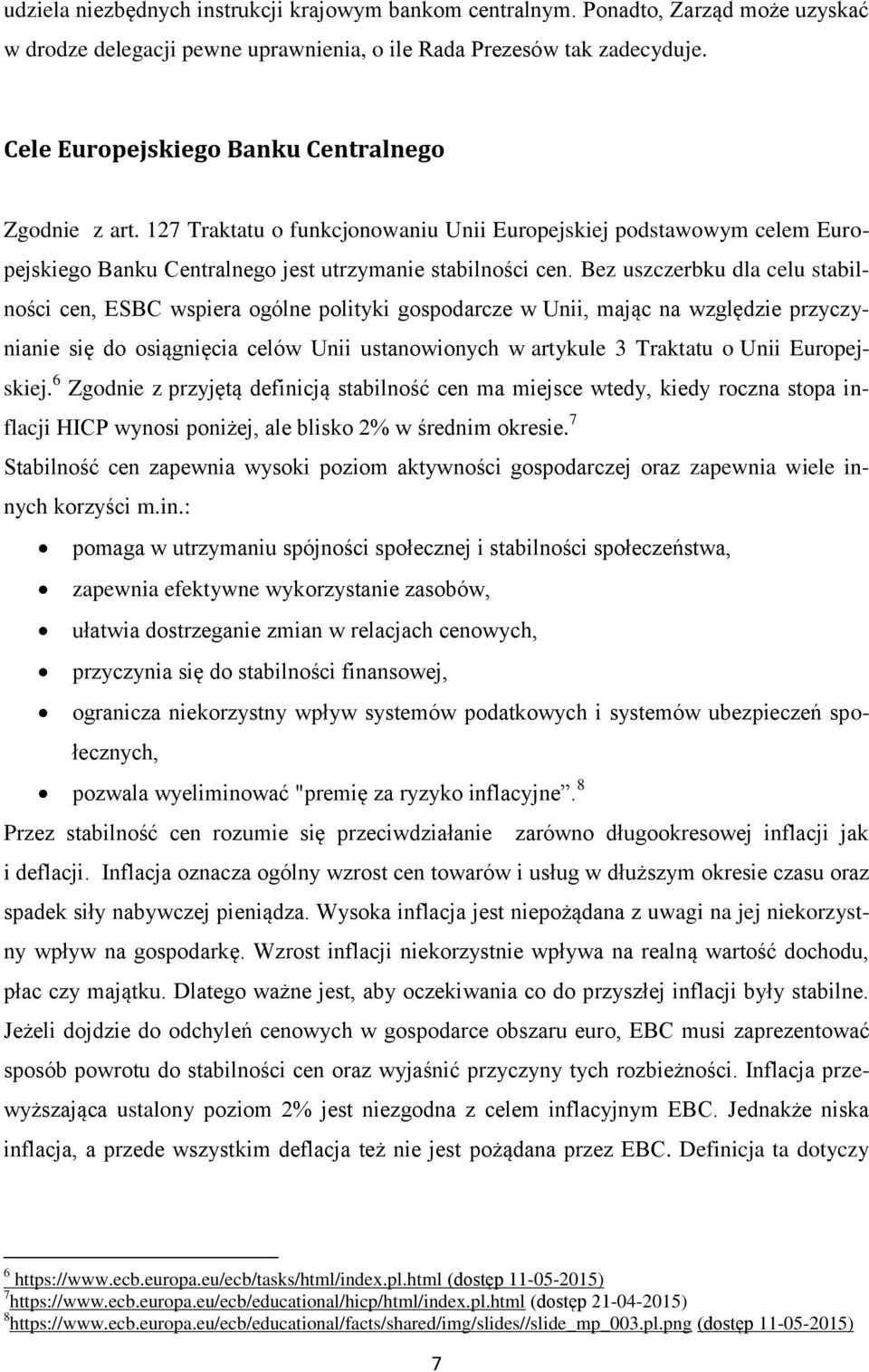 Bez uszczerbku dla celu stabilności cen, ESBC wspiera ogólne polityki gospodarcze w Unii, mając na względzie przyczynianie się do osiągnięcia celów Unii ustanowionych w artykule 3 Traktatu o Unii