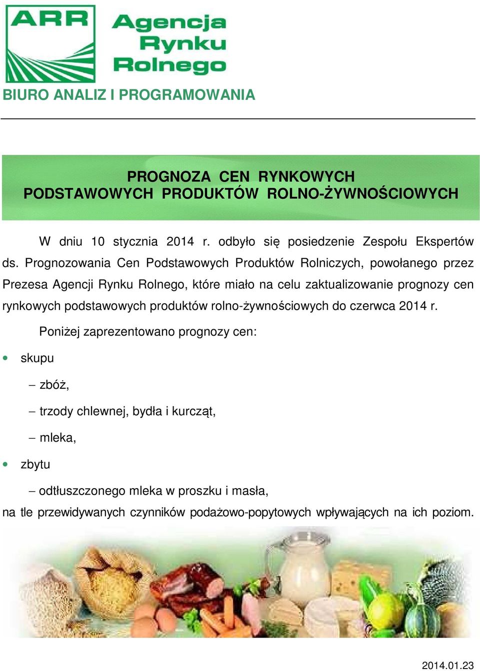 Prognozowania Cen Podstawowych Produktów Rolniczych, powołanego przez Prezesa Agencji Rynku Rolnego, które miało na celu zaktualizowanie prognozy cen