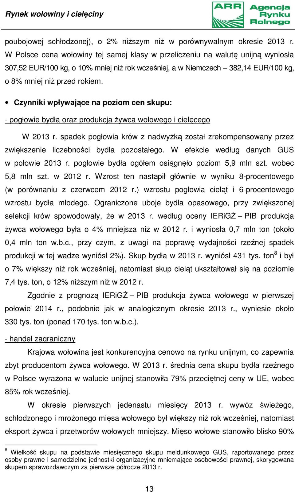 Czynniki wpływające na poziom cen skupu: - pogłowie bydła oraz produkcja żywca wołowego i cielęcego W 2013 r.