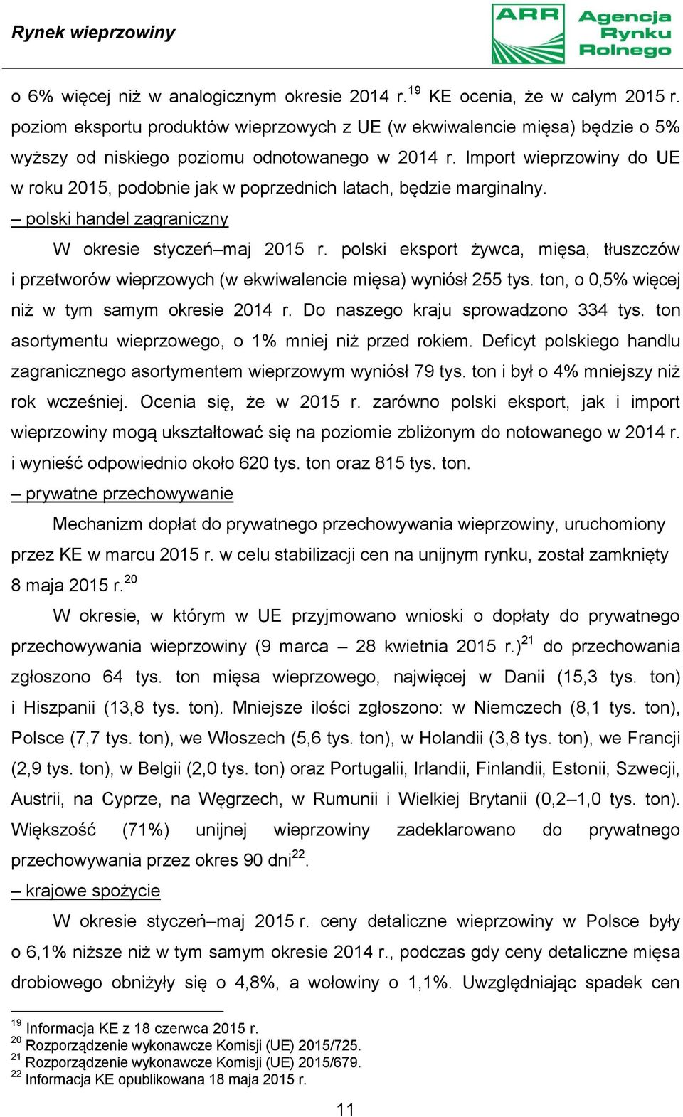 Import wieprzowiny do UE w roku 2015, podobnie jak w poprzednich latach, będzie marginalny. polski handel zagraniczny W okresie styczeń maj 2015 r.