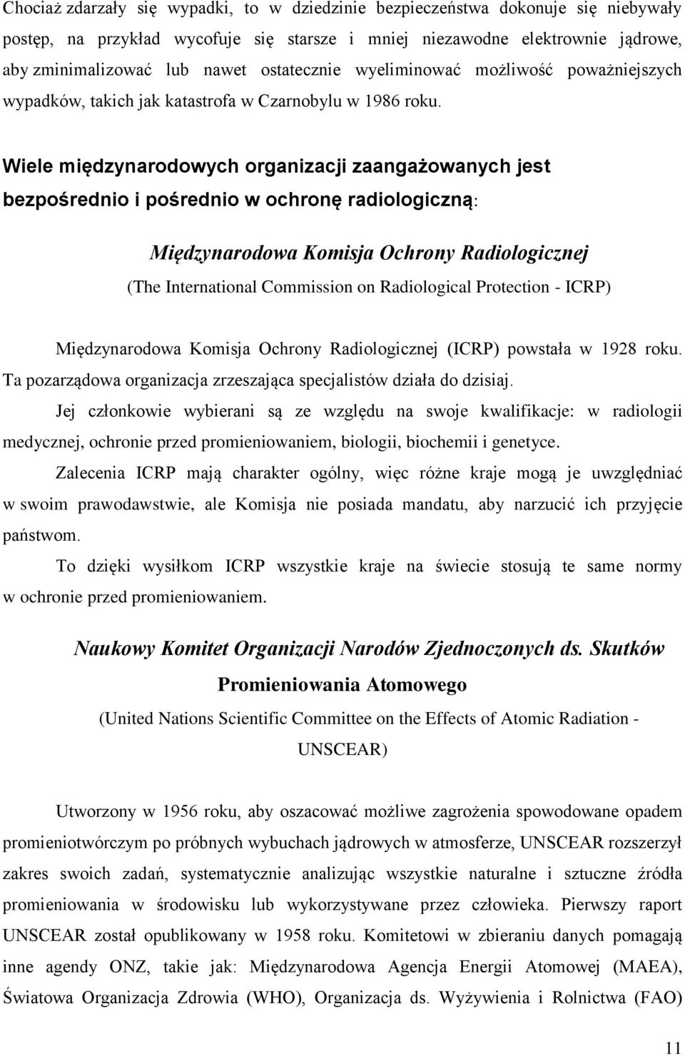 Wiele międzynarodowych organizacji zaangażowanych jest bezpośrednio i pośrednio w ochronę radiologiczną: Międzynarodowa Komisja Ochrony Radiologicznej (The International Commission on Radiological