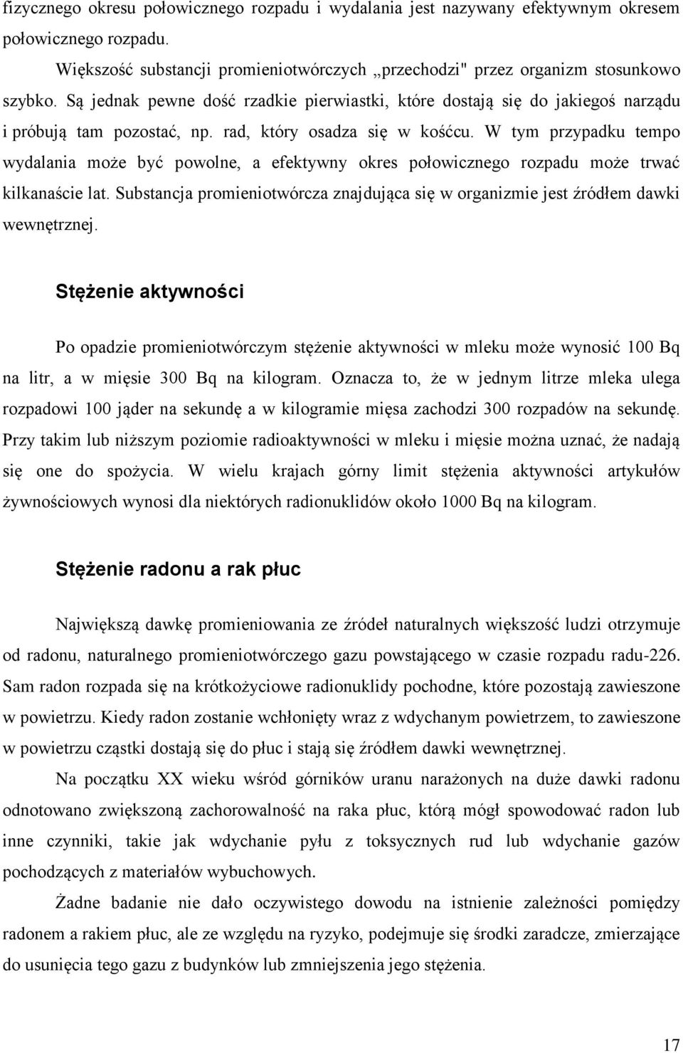 W tym przypadku tempo wydalania może być powolne, a efektywny okres połowicznego rozpadu może trwać kilkanaście lat.