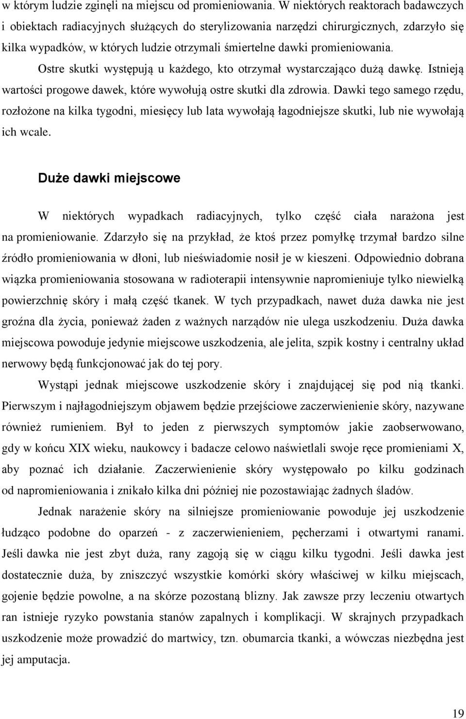 promieniowania. Ostre skutki występują u każdego, kto otrzymał wystarczająco dużą dawkę. Istnieją wartości progowe dawek, które wywołują ostre skutki dla zdrowia.