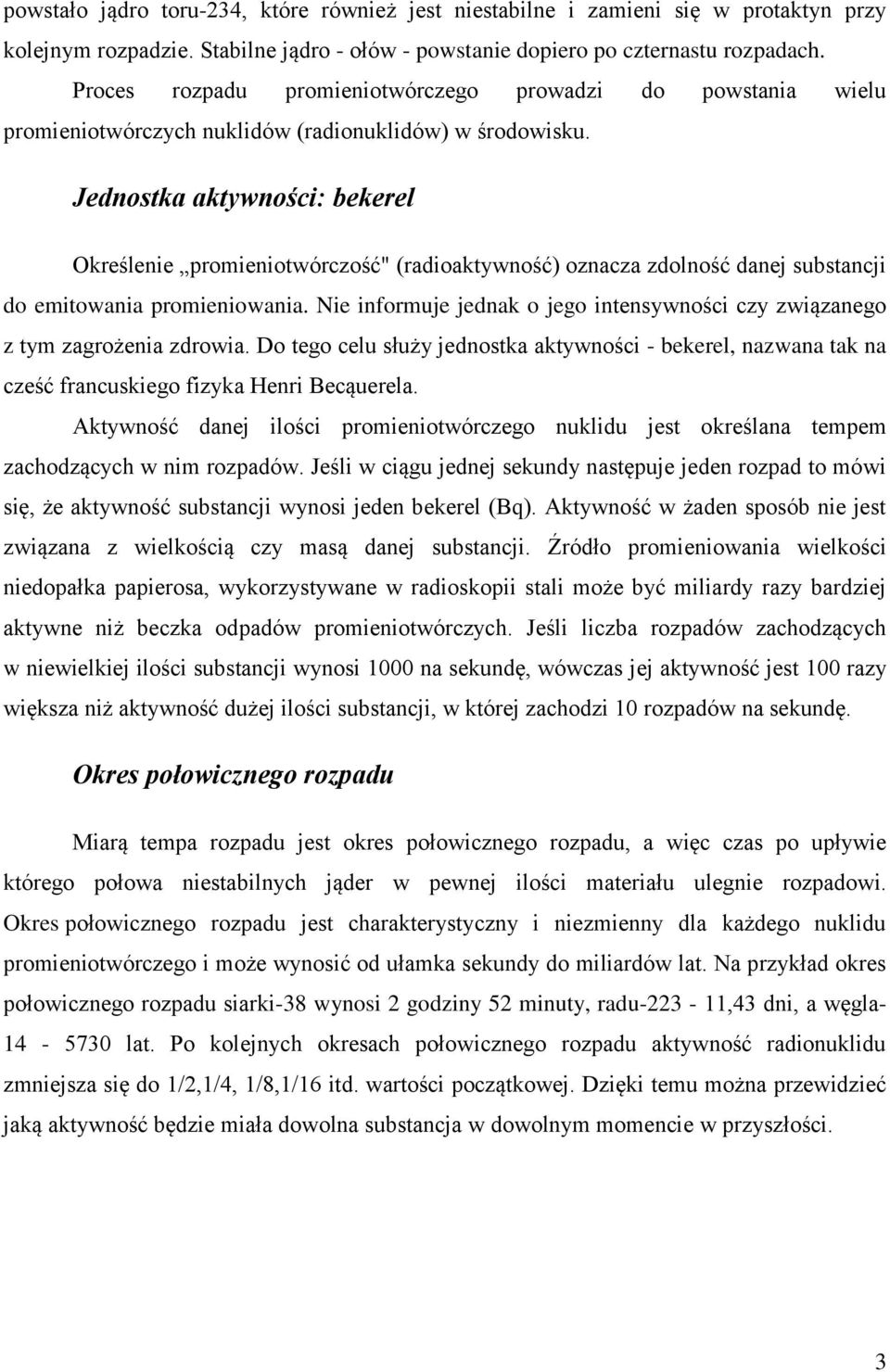 Jednostka aktywności: bekerel Określenie promieniotwórczość" (radioaktywność) oznacza zdolność danej substancji do emitowania promieniowania.