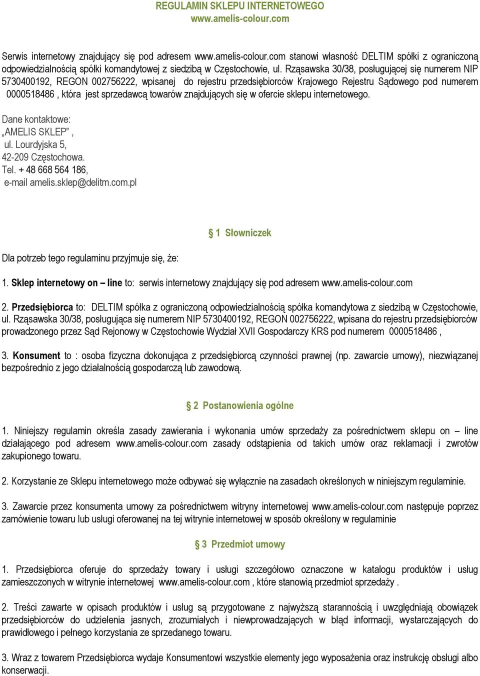 znajdujących się w ofercie sklepu internetowego. Dane kontaktowe: AMELIS SKLEP, ul. Lourdyjska 5, 42-209 Częstochowa. Tel. + 48 668 564 186, e-mail amelis.sklep@delitm.com.