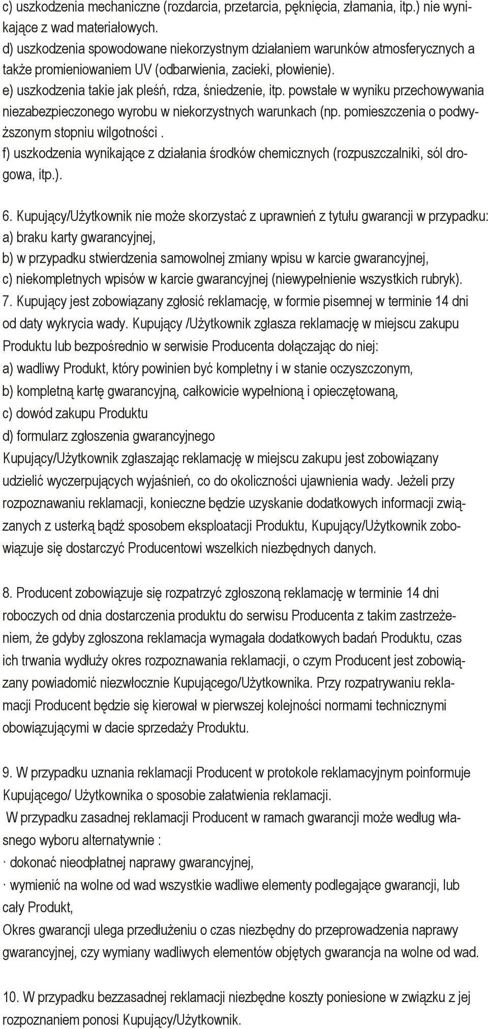 powstałe w wyniku przechowywania niezabezpieczonego wyrobu w niekorzystnych warunkach (np. pomieszczenia o podwyższonym stopniu wilgotności.