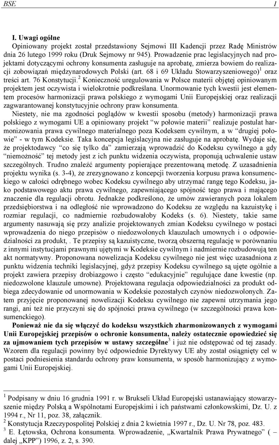 68 i 69 Układu Stowarzyszeniowego) 1 oraz treści art. 76 Konstytucji. 2 Konieczność uregulowania w Polsce materii objętej opiniowanym projektem jest oczywista i wielokrotnie podkreślana.