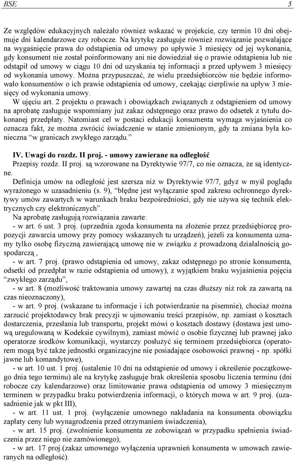 o prawie odstąpienia lub nie odstąpił od umowy w ciągu 10 dni od uzyskania tej informacji a przed upływem 3 miesięcy od wykonania umowy.