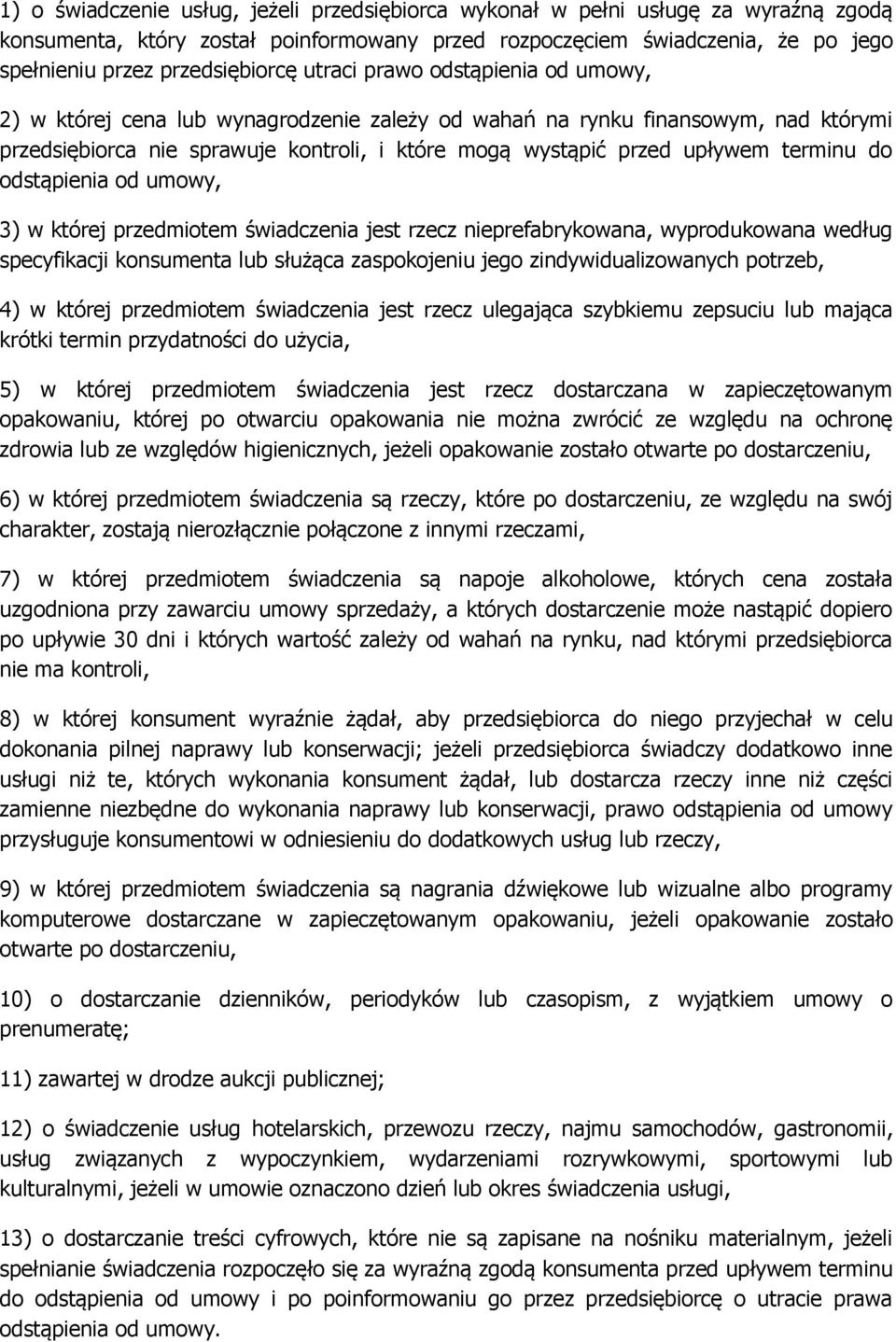 terminu do odstąpienia od umowy, 3) w której przedmiotem świadczenia jest rzecz nieprefabrykowana, wyprodukowana według specyfikacji konsumenta lub służąca zaspokojeniu jego zindywidualizowanych