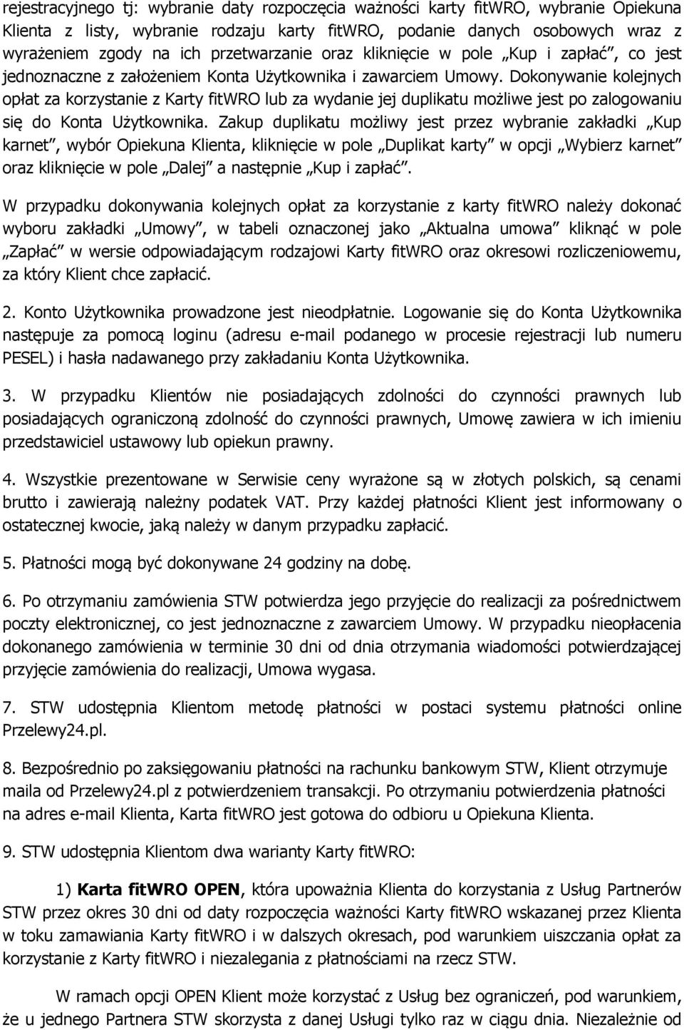 Dokonywanie kolejnych opłat za korzystanie z Karty fitwro lub za wydanie jej duplikatu możliwe jest po zalogowaniu się do Konta Użytkownika.