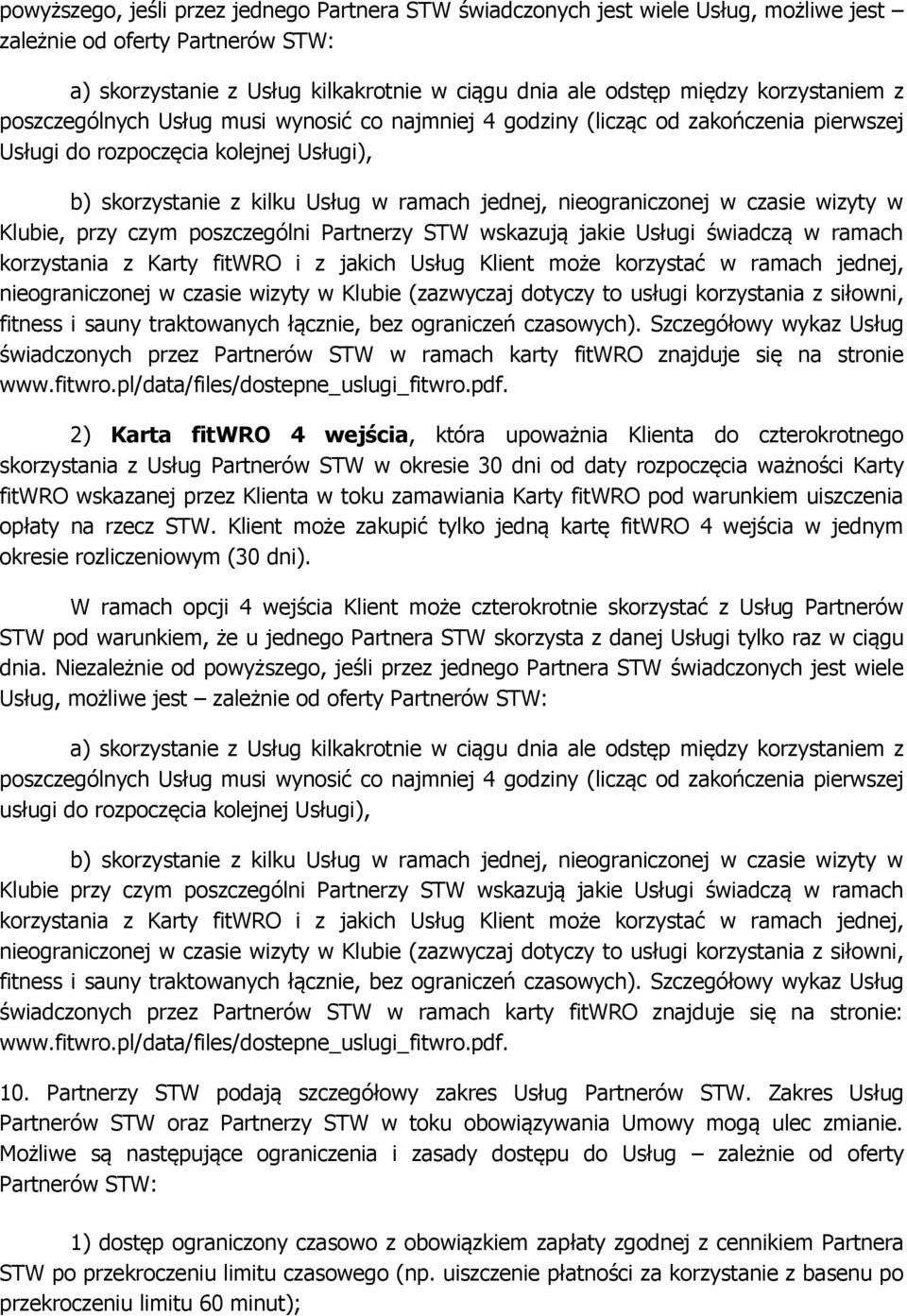 nieograniczonej w czasie wizyty w Klubie, przy czym poszczególni Partnerzy STW wskazują jakie Usługi świadczą w ramach korzystania z Karty fitwro i z jakich Usług Klient może korzystać w ramach