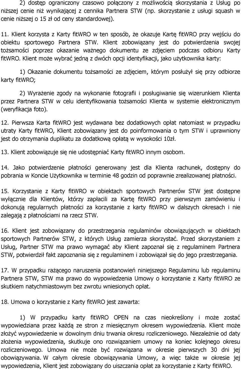 Klient zobowiązany jest do potwierdzenia swojej tożsamości poprzez okazanie ważnego dokumentu ze zdjęciem podczas odbioru Karty fitwro.