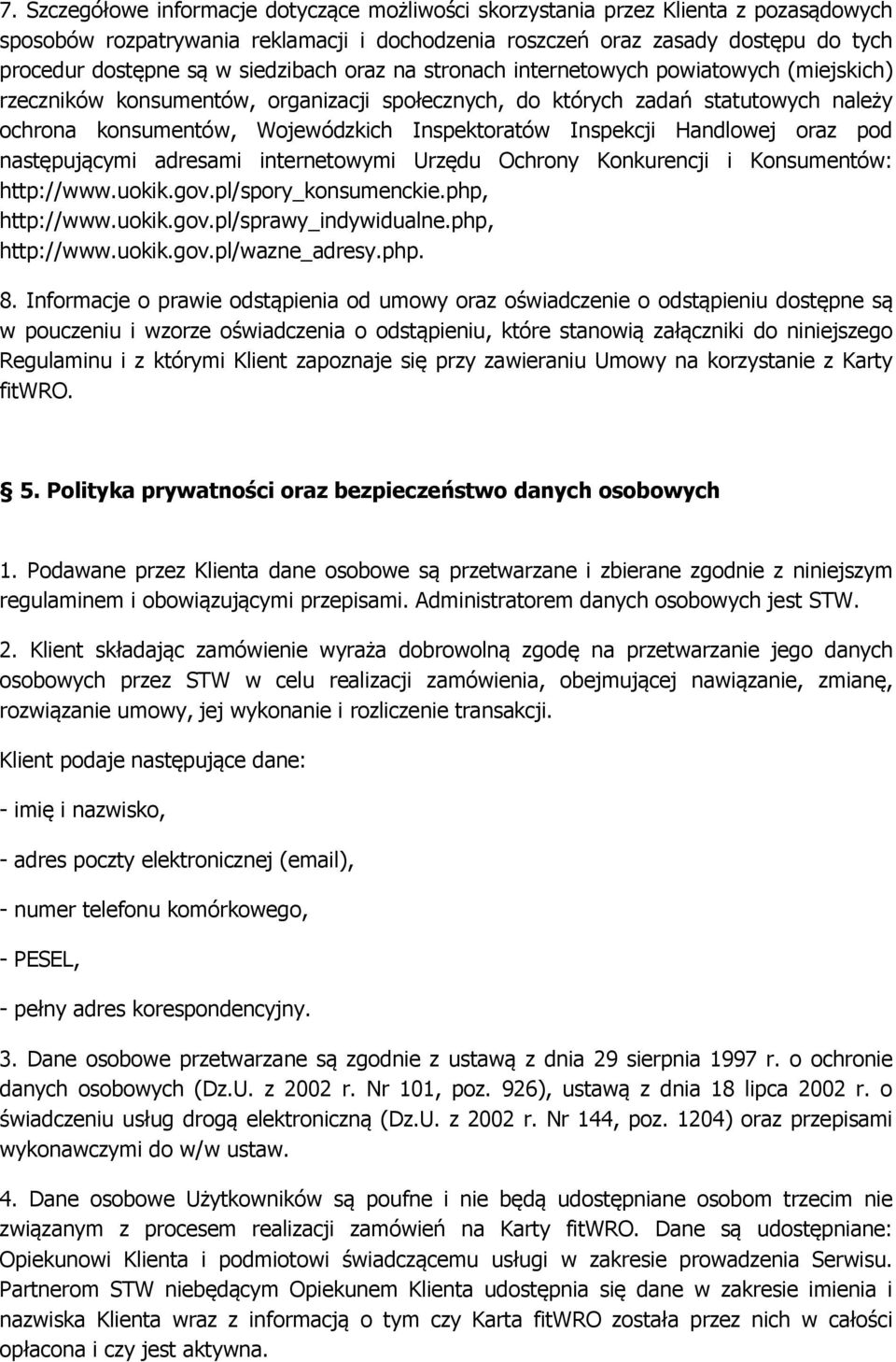 Inspekcji Handlowej oraz pod następującymi adresami internetowymi Urzędu Ochrony Konkurencji i Konsumentów: http://www.uokik.gov.pl/spory_konsumenckie.php, http://www.uokik.gov.pl/sprawy_indywidualne.