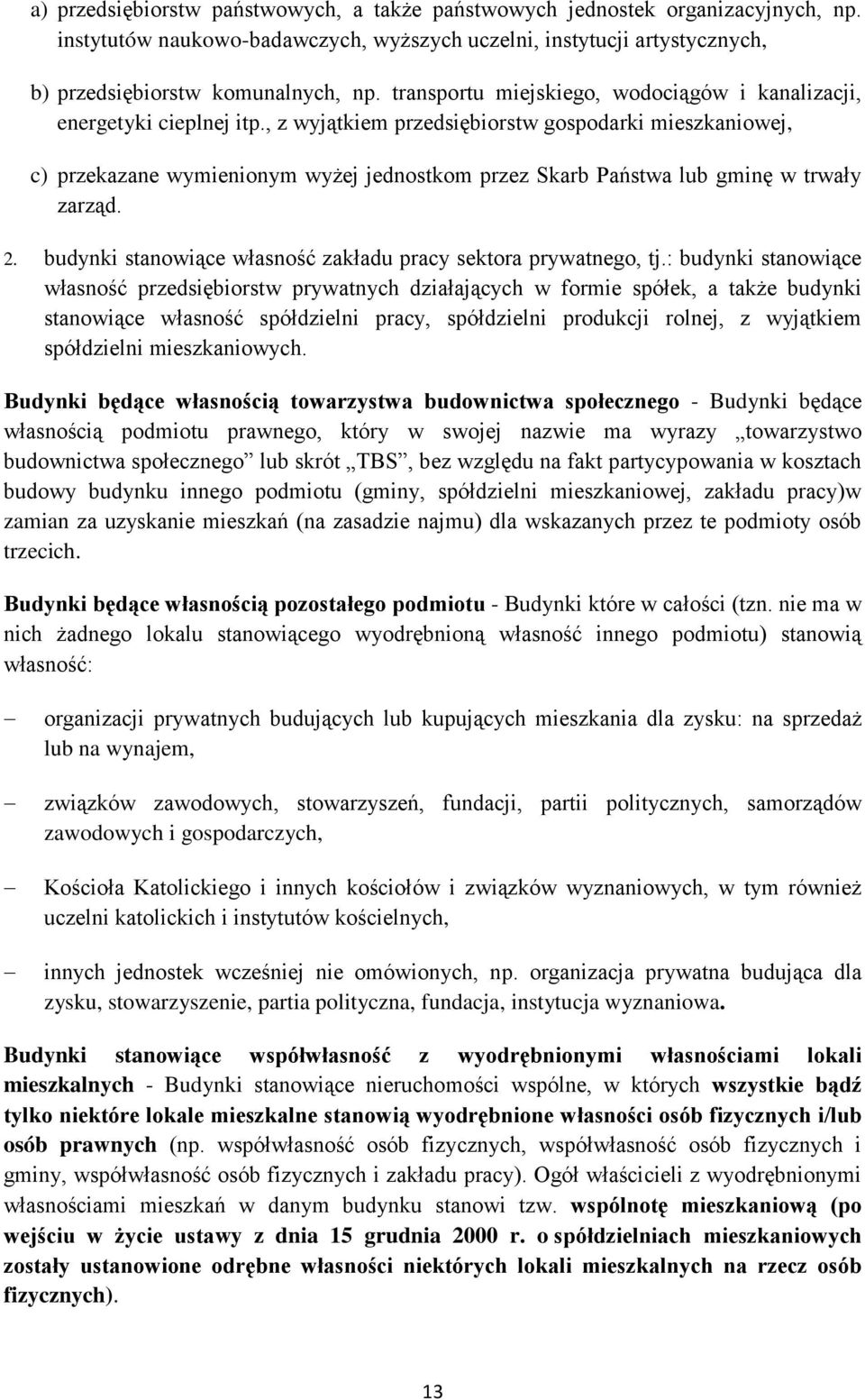 , z wyjątkiem przedsiębiorstw gospodarki mieszkaniowej, c) przekazane wymienionym wyżej jednostkom przez Skarb Państwa lub gminę w trwały zarząd. 2.