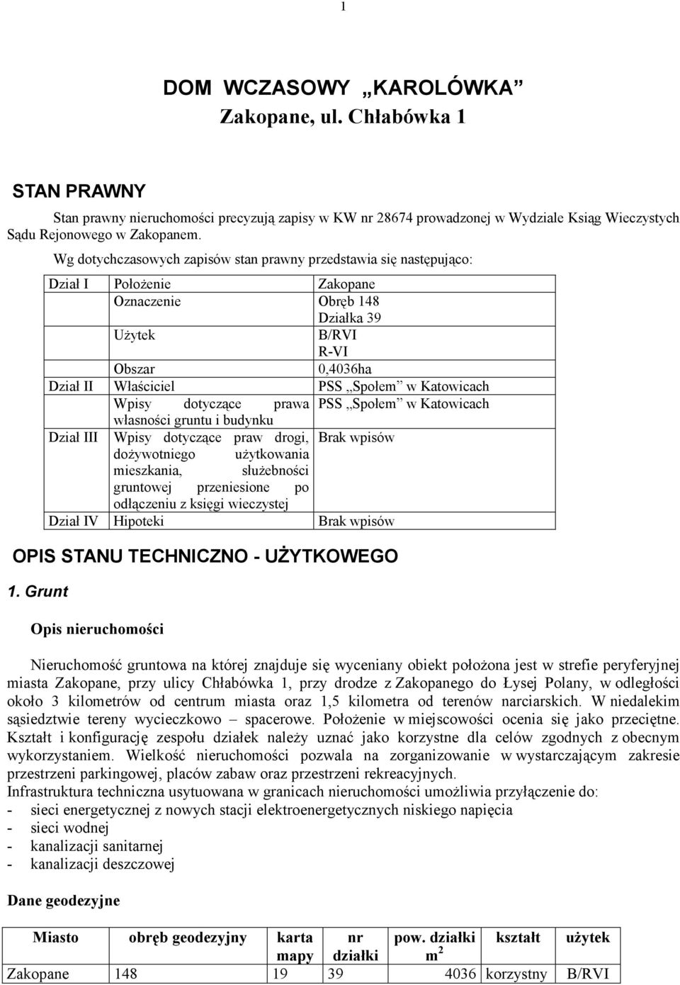 Katowicach Wpisy dotyczące prawa PSS Społem w Katowicach własności gruntu i budynku Dział III Wpisy dotyczące praw drogi, Brak wpisów dożywotniego użytkowania mieszkania, służebności gruntowej