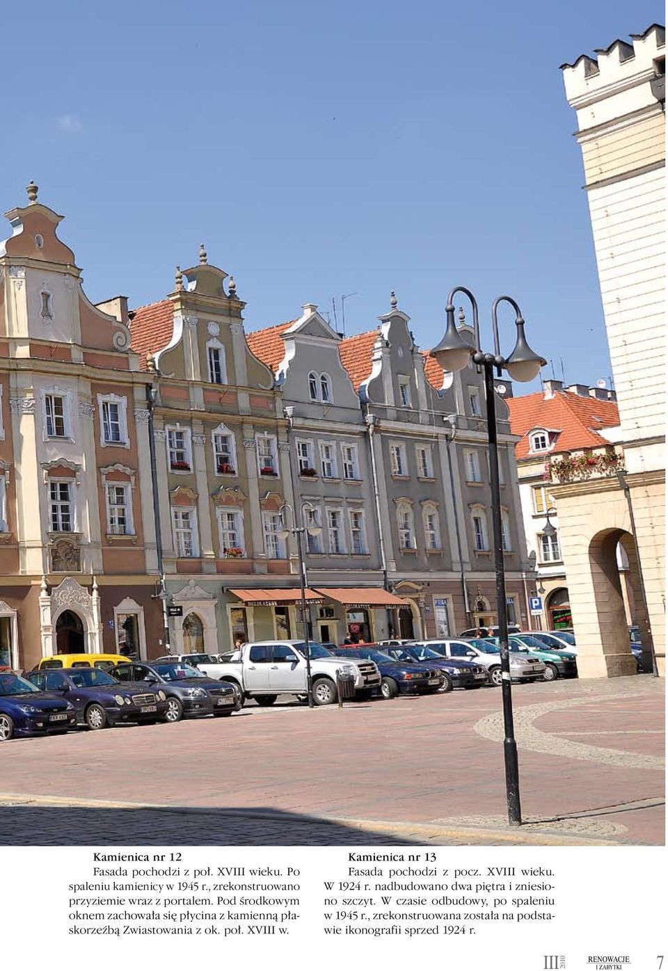 Pod środkowym oknem zachowała się płycina z kamienną płaskorzeźbą Zwiastowania z ok. poł. XVIII w.