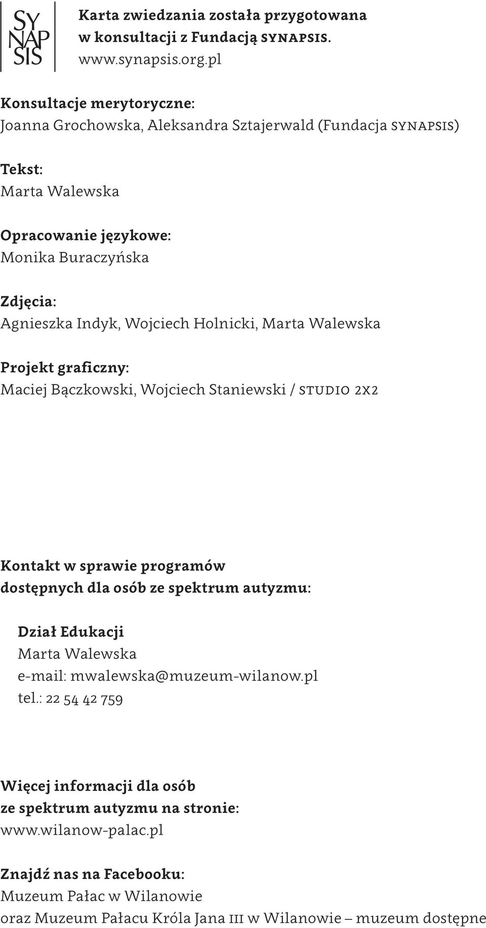 Wojciech Holnicki, Marta Walewska Projekt graficzny: Maciej Bączkowski, Wojciech Staniewski / studio 2x2 Kontakt w sprawie programów dostępnych dla osób ze spektrum autyzmu: Dział